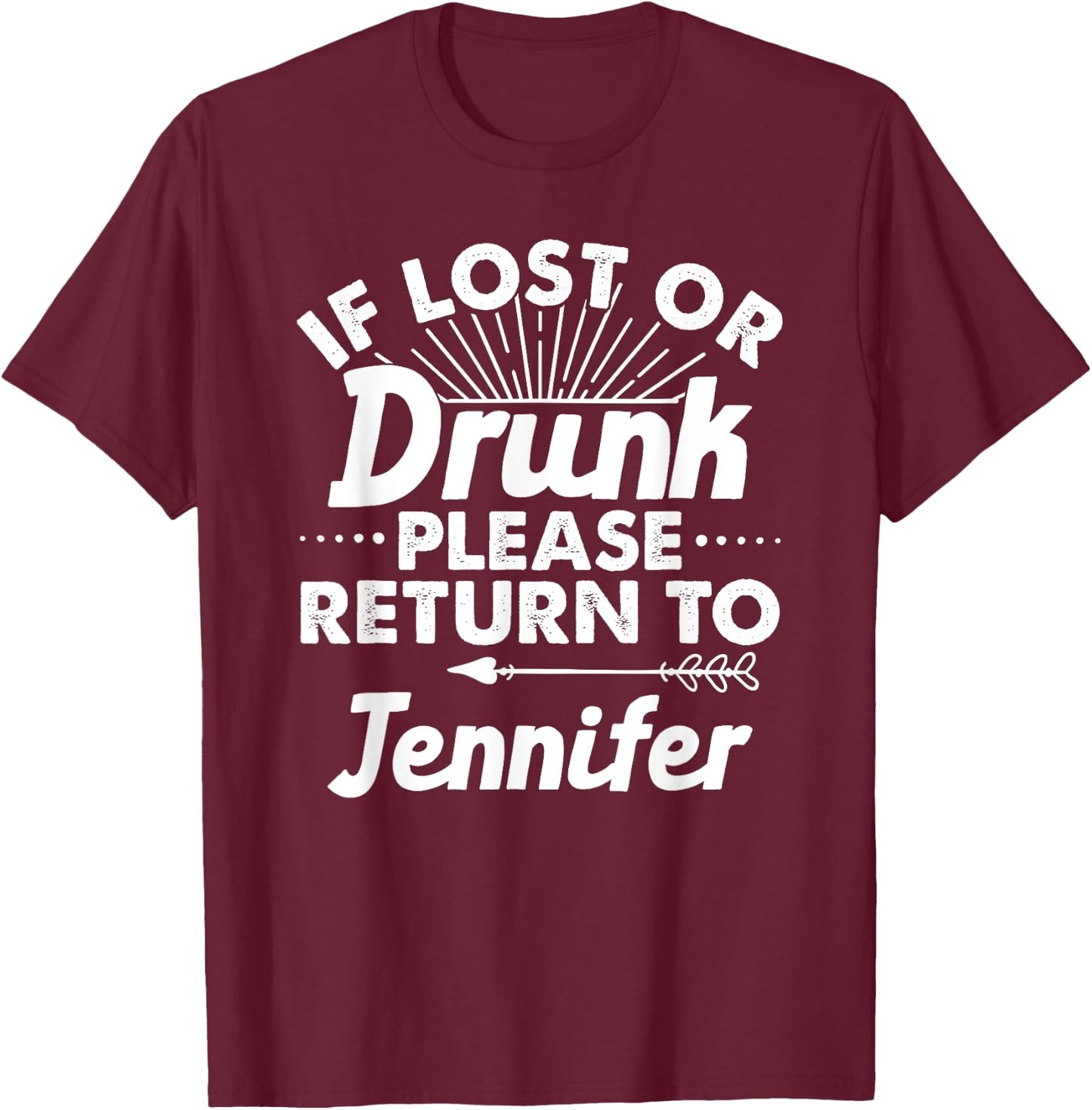 If Lost Or Drunk Please Return To JENNIFER Gift Name Women T-Shirt - T-Shirt | Maroon