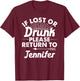 If Lost Or Drunk Please Return To JENNIFER Gift Name Women T-Shirt - T-Shirt | Maroon