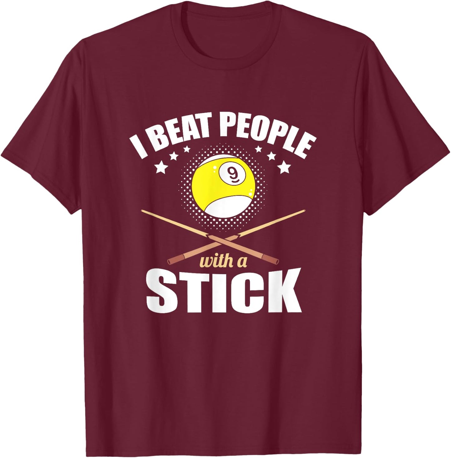 9 Ball Pool Player I Beat People with a Stick T-Shirt - T-Shirt | Maroon