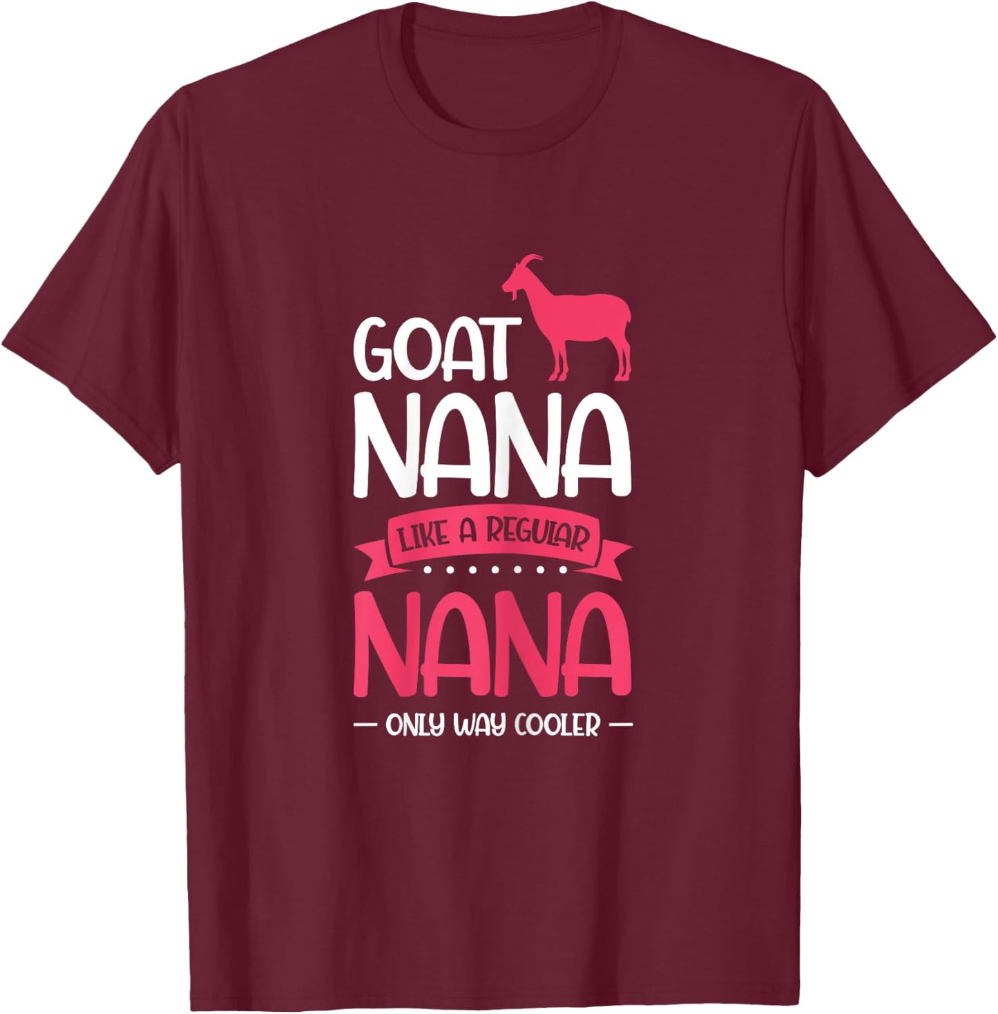 Goat Nana Just Much Cool Goat Nana T-Shirt - T-Shirt | Maroon