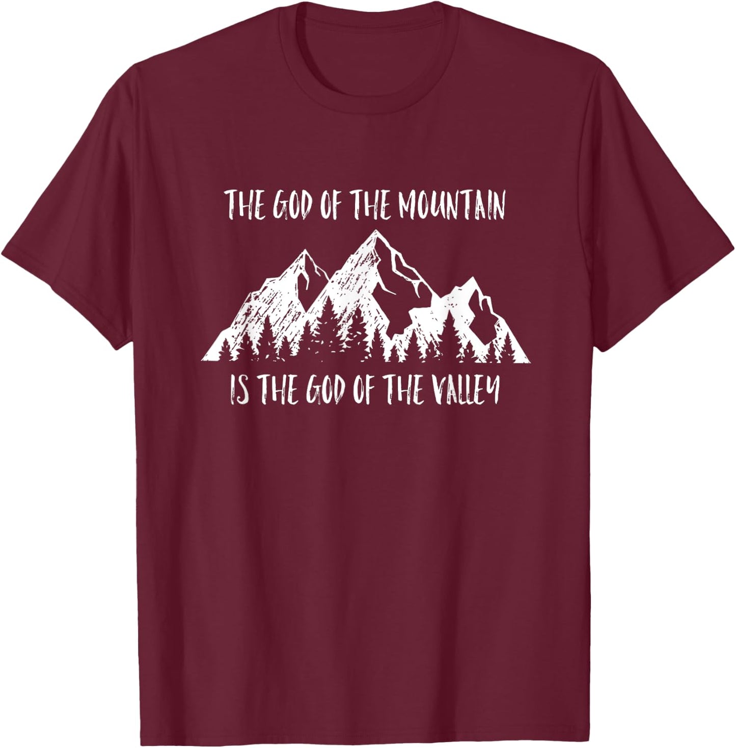 The God Of The Mountain Is The God Of The Valley Faith Gift T-Shirt - T-Shirt | Maroon