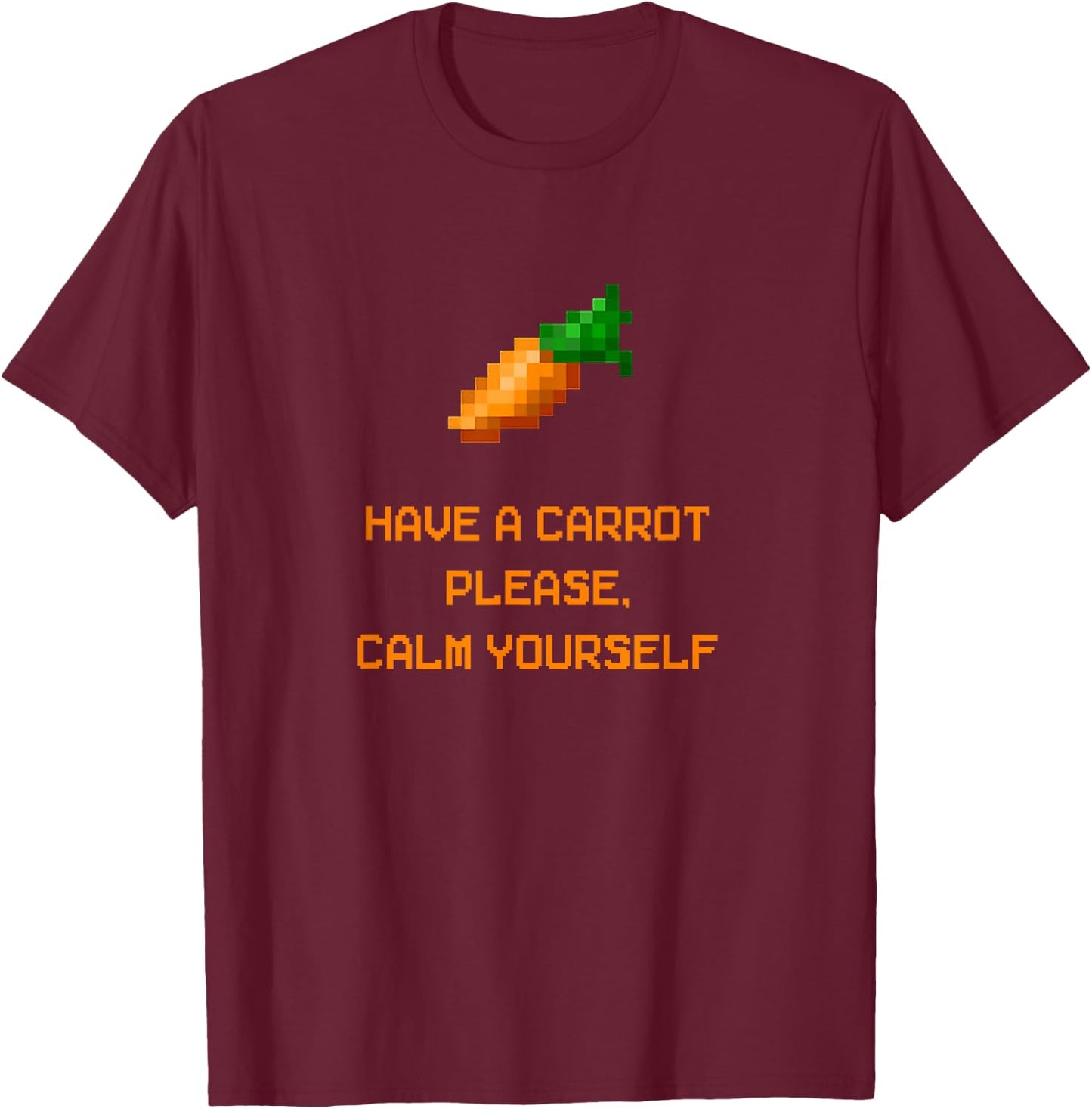 Have a Carrot Please, Calm Yourself Funny SMP T-Shirt - T-Shirt | Maroon