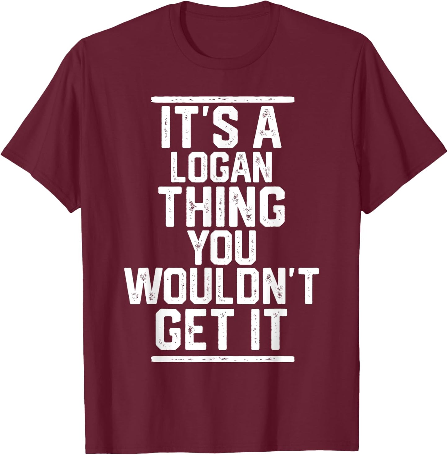 It's a Logan Thing You Wouldn't Get It - Family Last Name T-Shirt - T-Shirt | Maroon