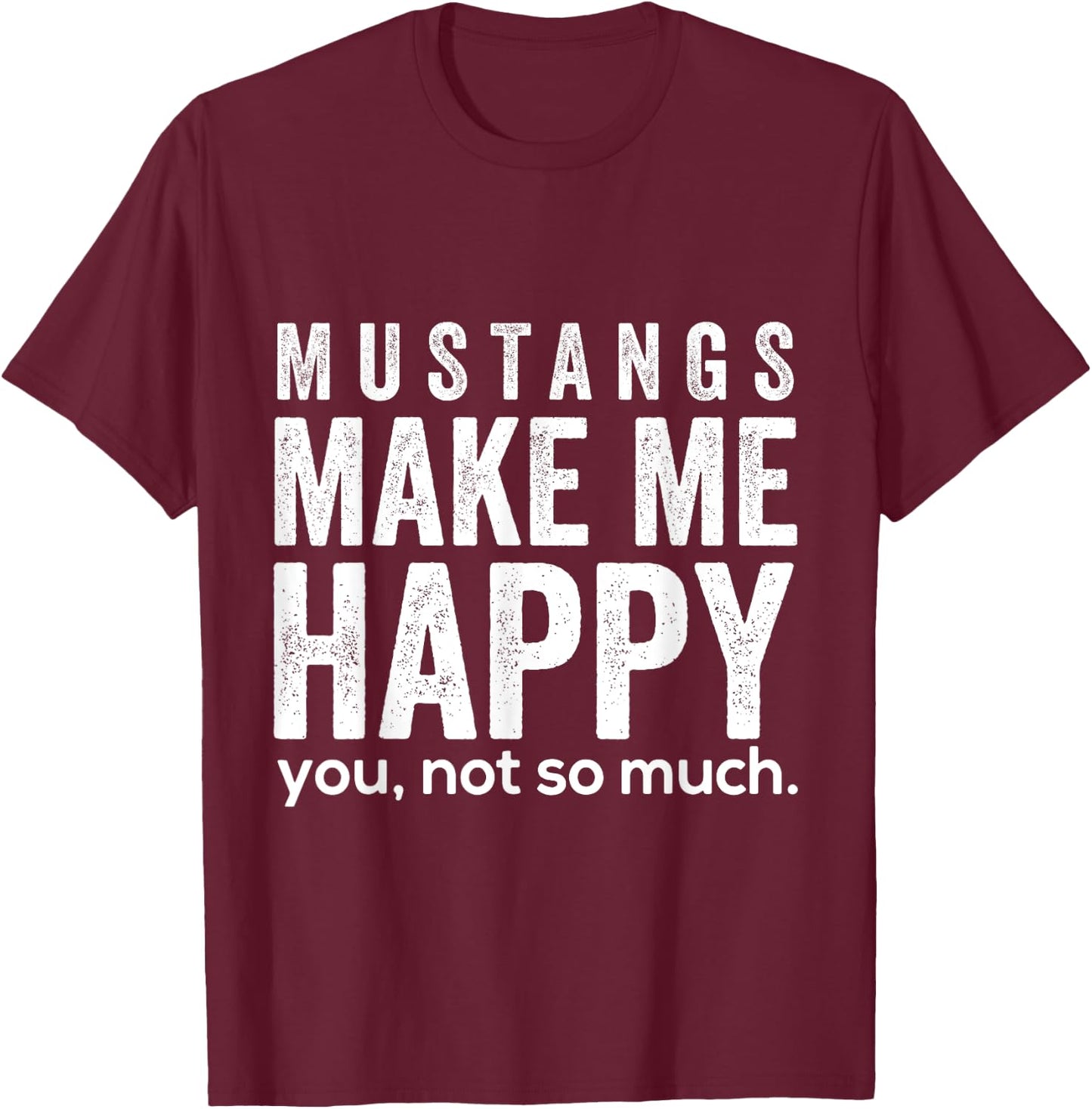 Mustangs machen mich glücklich du nicht so sehr lustige T-Shirt - T-Shirt | Maroon