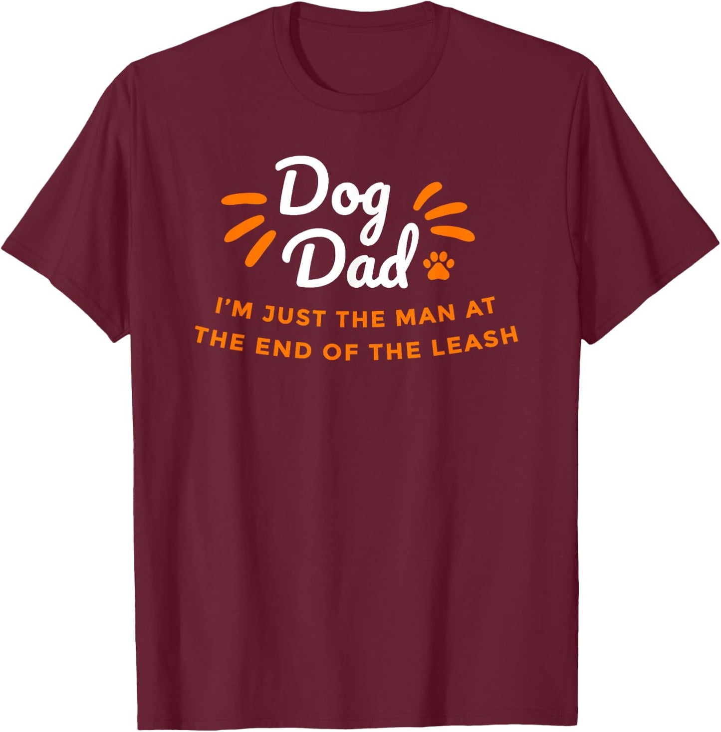 Dog Dad, just the man at the end of the leash - Fathers Day T-Shirt - T-Shirt | Maroon