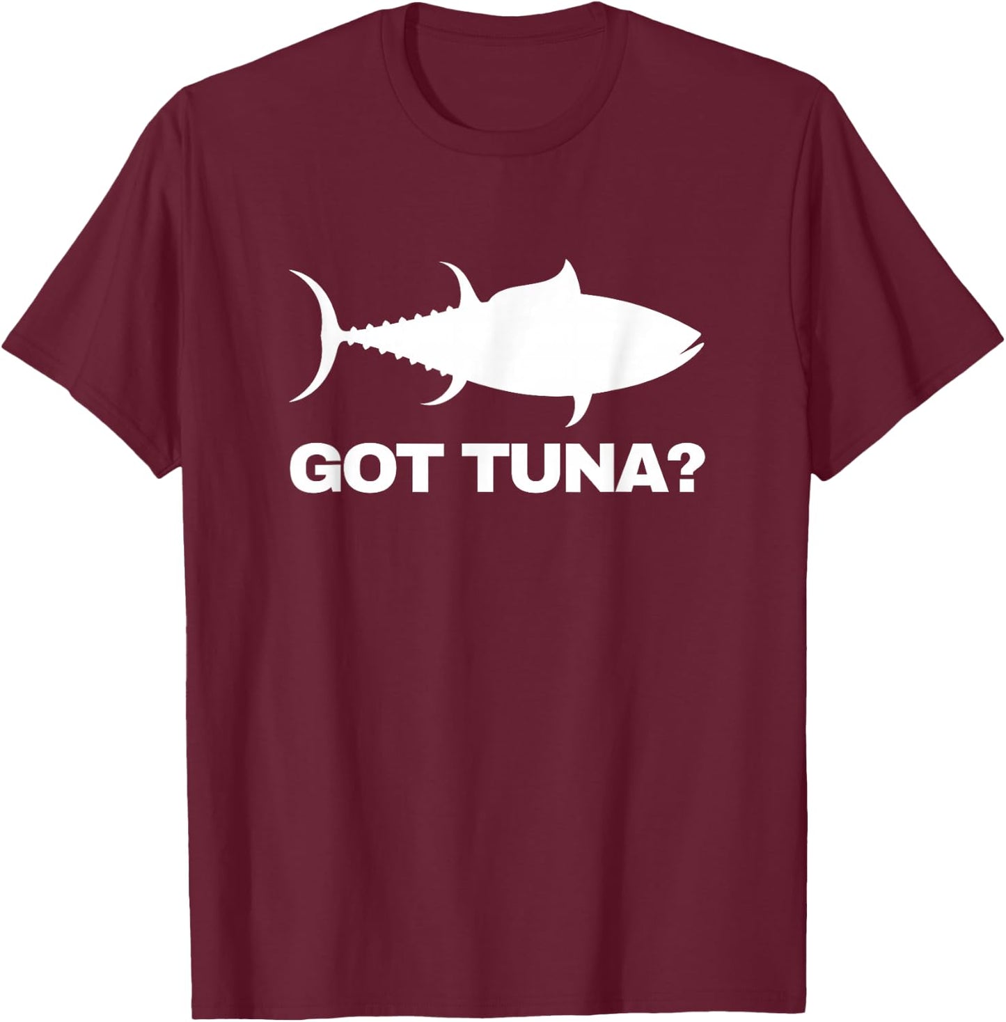 Tuna Fish Lover Gift - Got Tuna? Funny Fishing T-Shirt - T-Shirt | Maroon
