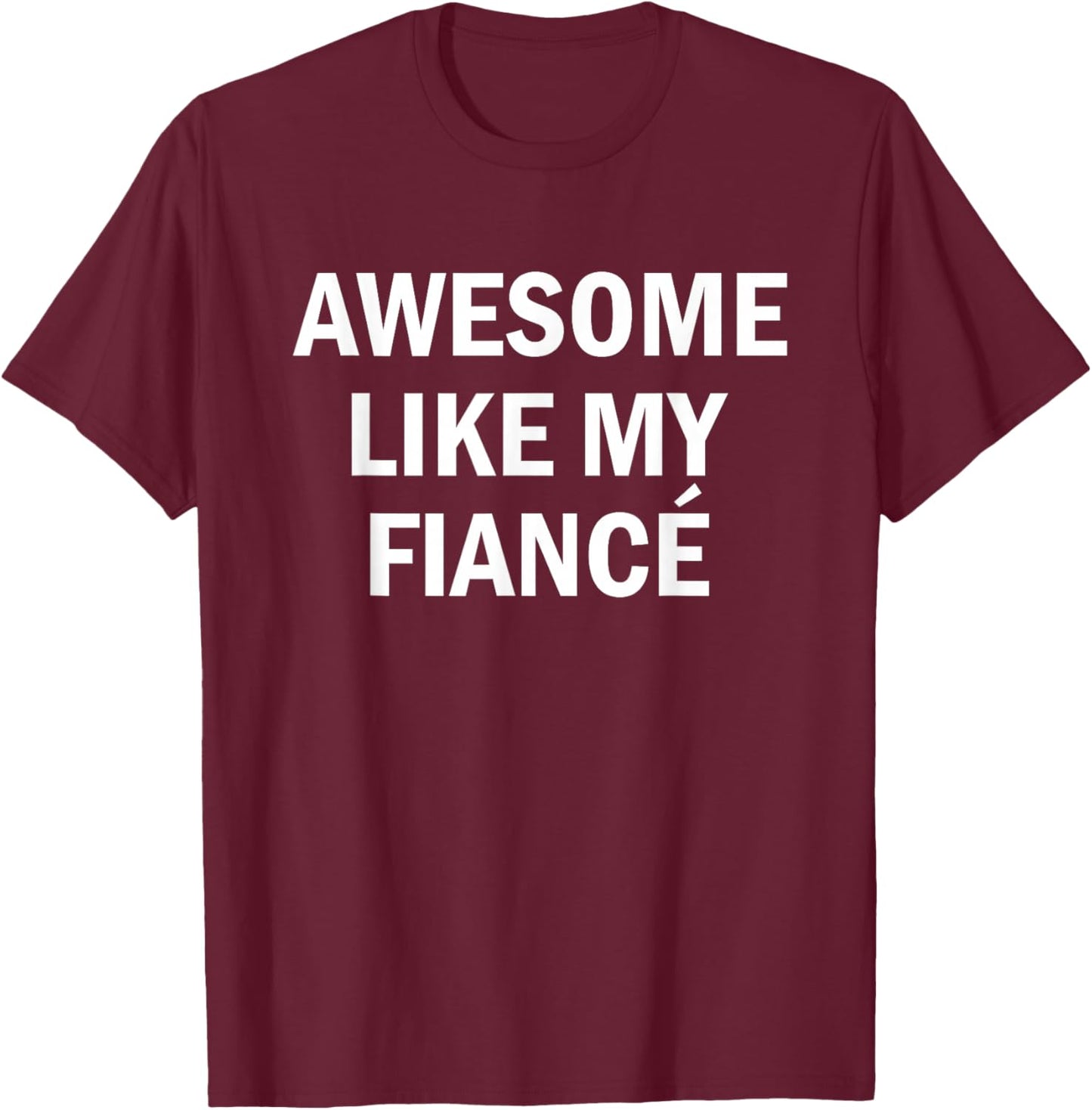 Awesome Like My Fiancé Girlfriend Boyfriend Bride Groom Him T-Shirt - T-Shirt | Maroon