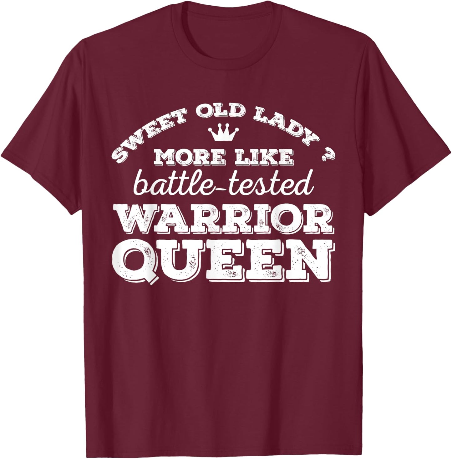 Sweet old lady more like battle-tested warrior queen Vintage T-Shirt - T-Shirt | Maroon