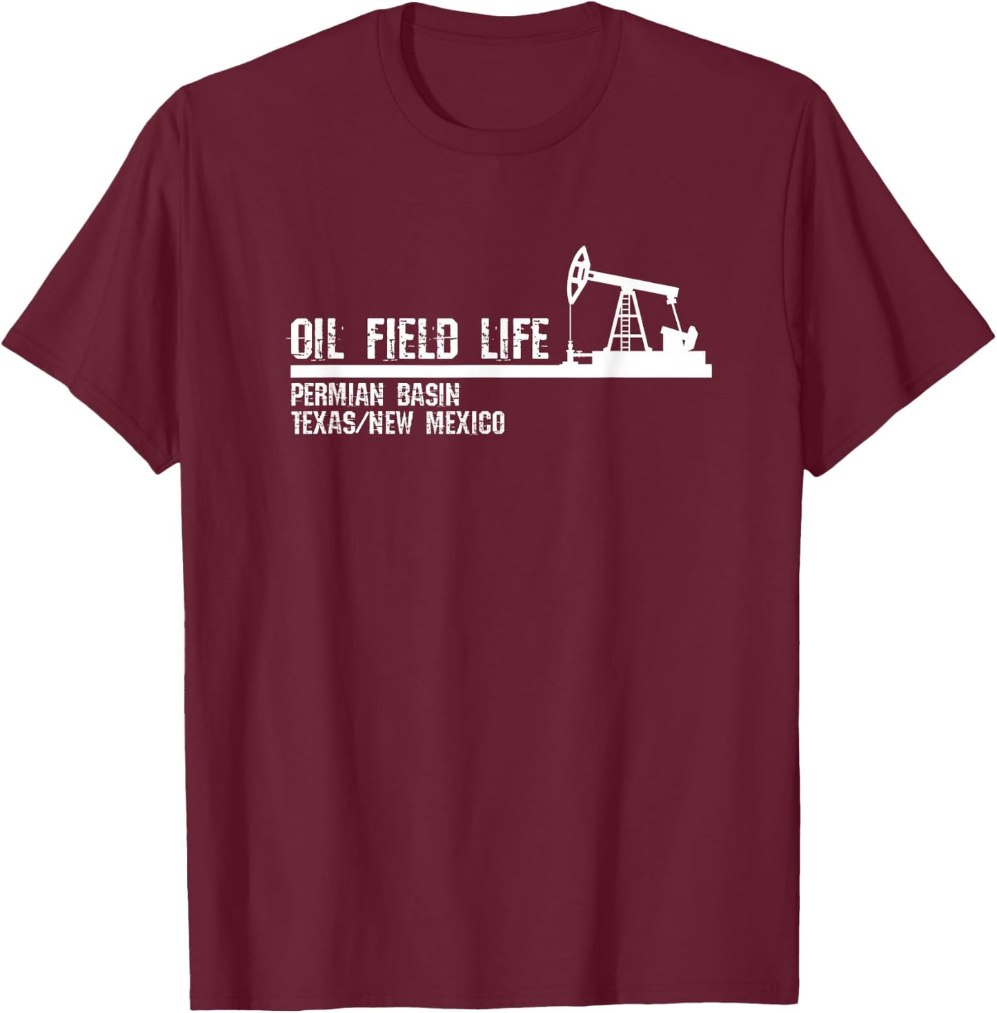 Oil Field Life - Permian Basin Texas New Mexico T-Shirt - T-Shirt | Maroon