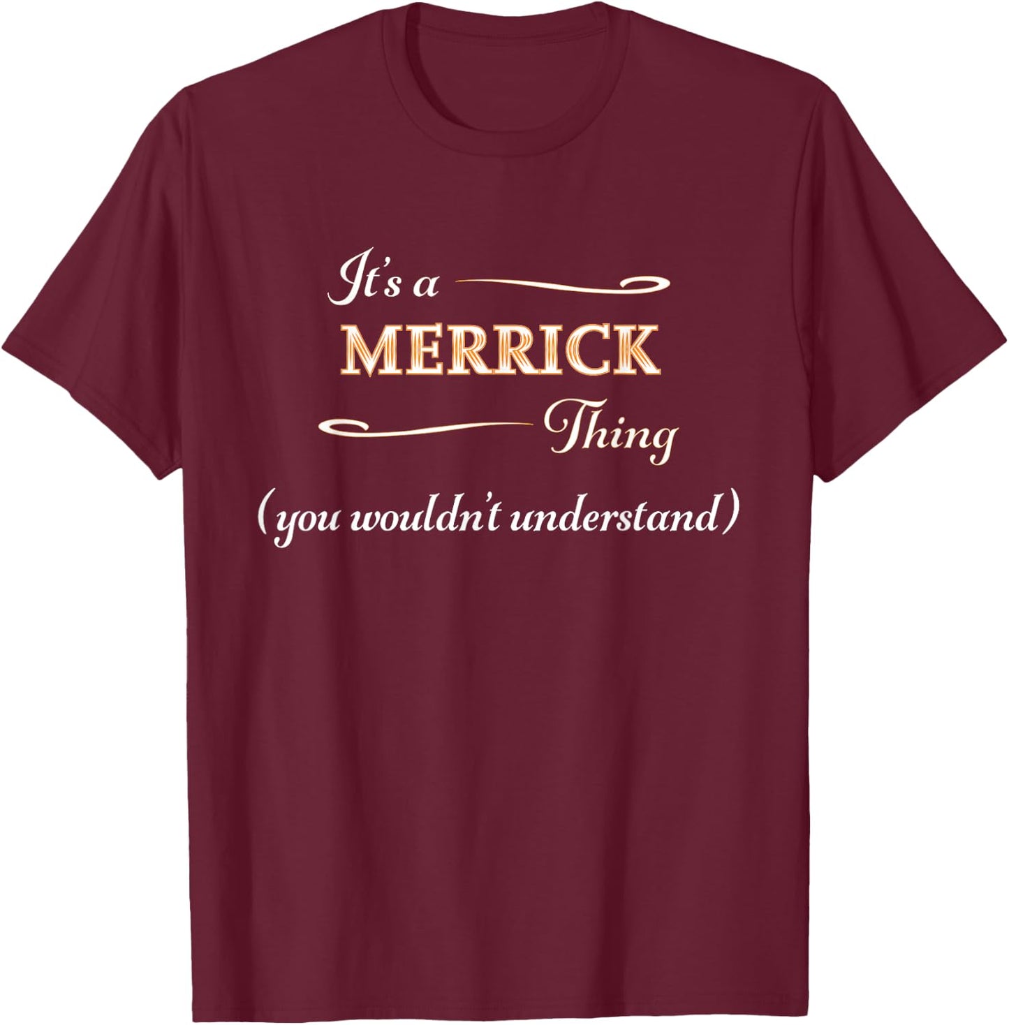 It's a MERRICK Thing, You Wouldn't Understand | Name Gift T-Shirt - T-Shirt | Maroon