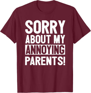 Sorry About My Annoying Parents T-Shirt - T-Shirt | Maroon