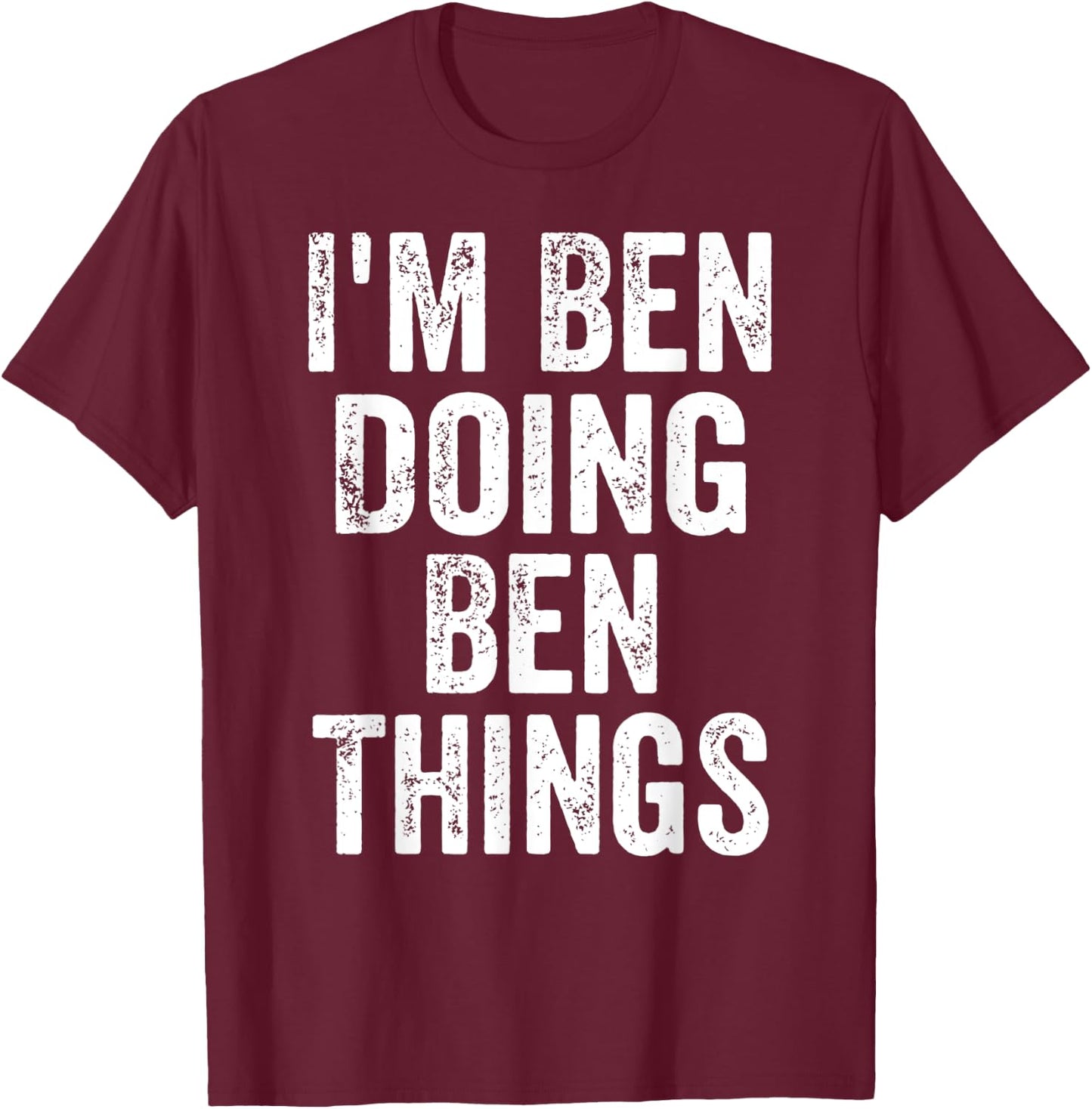 I'm Ben Doing Ben Things Shirt Funny Personalized First Name T-Shirt - T-Shirt | Maroon