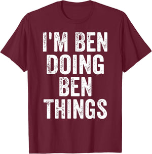 I'm Ben Doing Ben Things Shirt Funny Personalized First Name T-Shirt - T-Shirt | Maroon