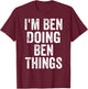 I'm Ben Doing Ben Things Shirt Funny Personalized First Name T-Shirt - T-Shirt | Maroon