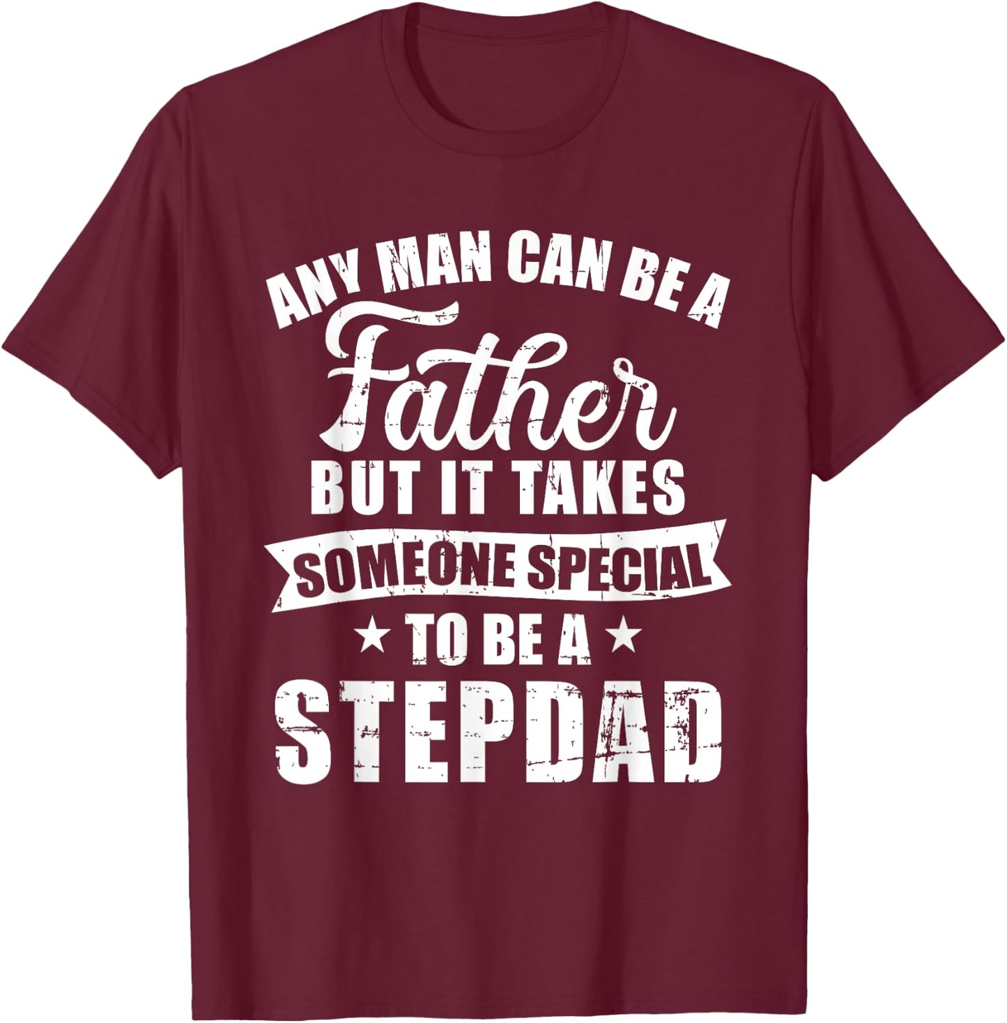 Any man can be a father but someone special stepdad T-Shirt - T-Shirt | Maroon