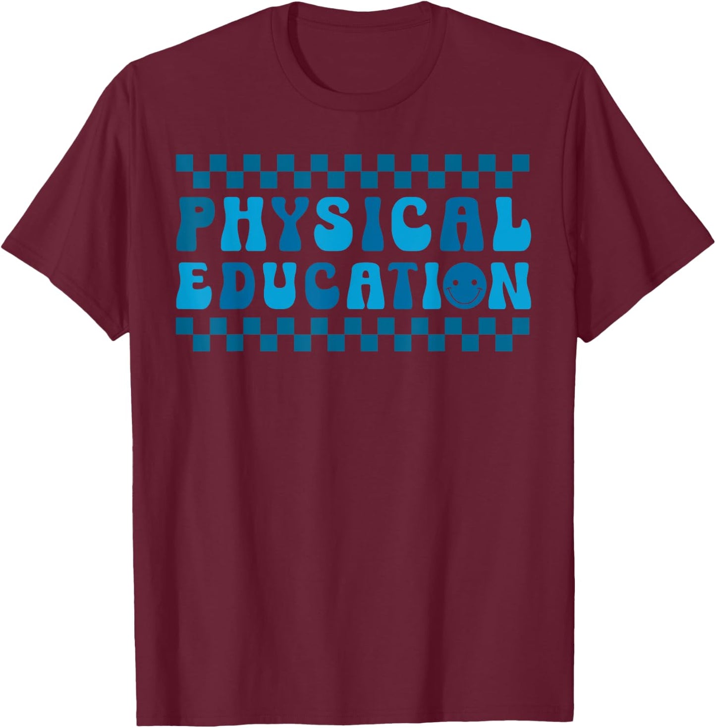 Physical Education PE Teacher Back To School Student Grad T-Shirt - T-Shirt | Maroon