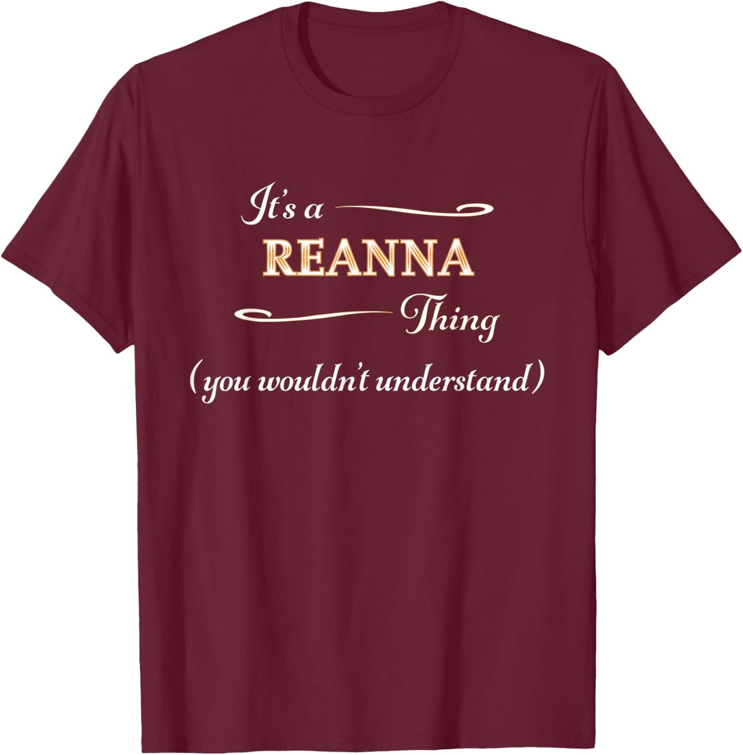 It's a REANNA Thing, You Wouldn't Understand | Name Gift T-Shirt - T-Shirt | Maroon