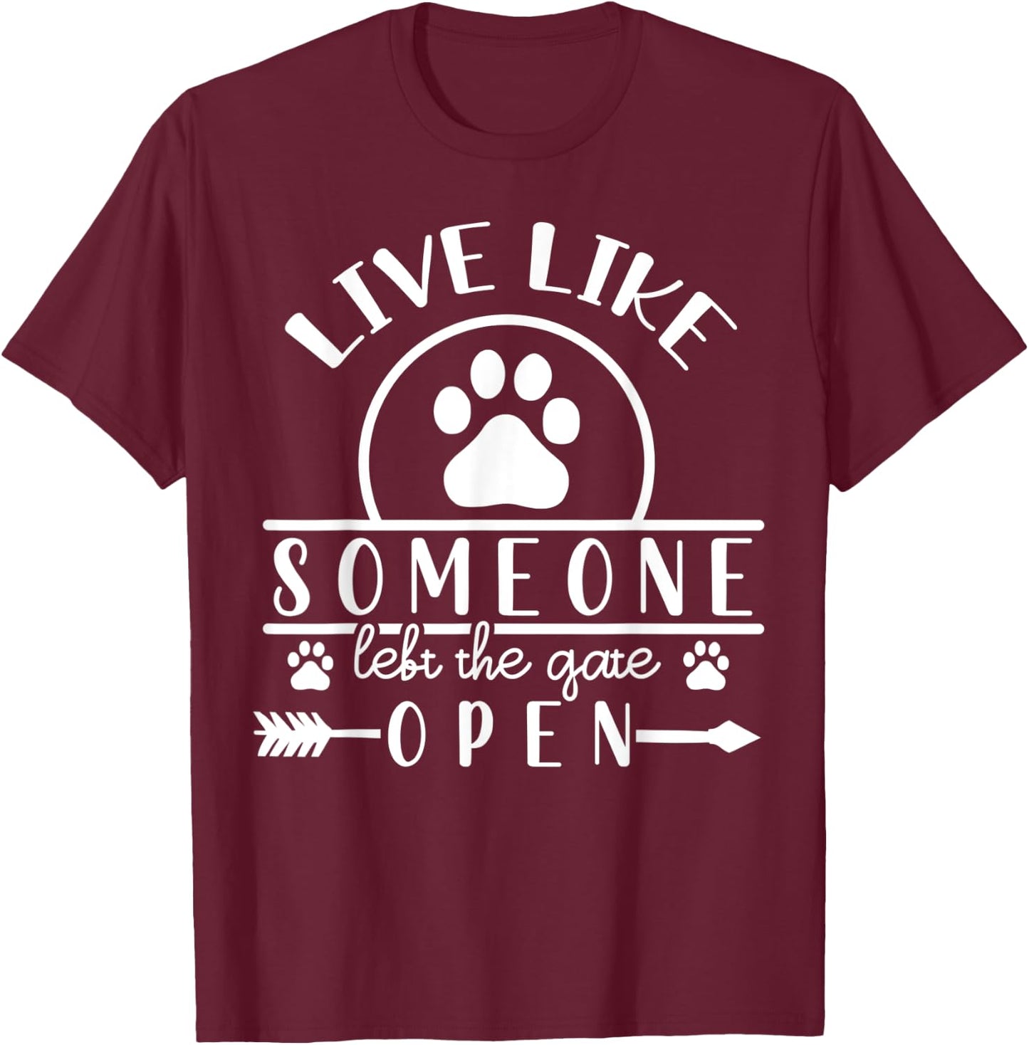 Live like someone left the gate open T-Shirt - T-Shirt | Maroon