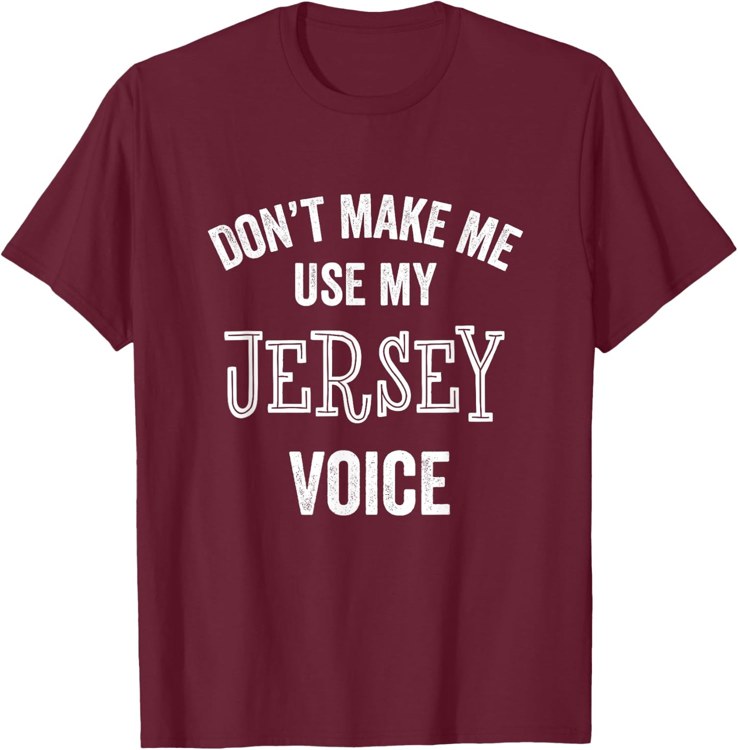 Jersey Voice Accent New Jersey Funny Gift Jerseyan T-Shirt - T-Shirt | Maroon