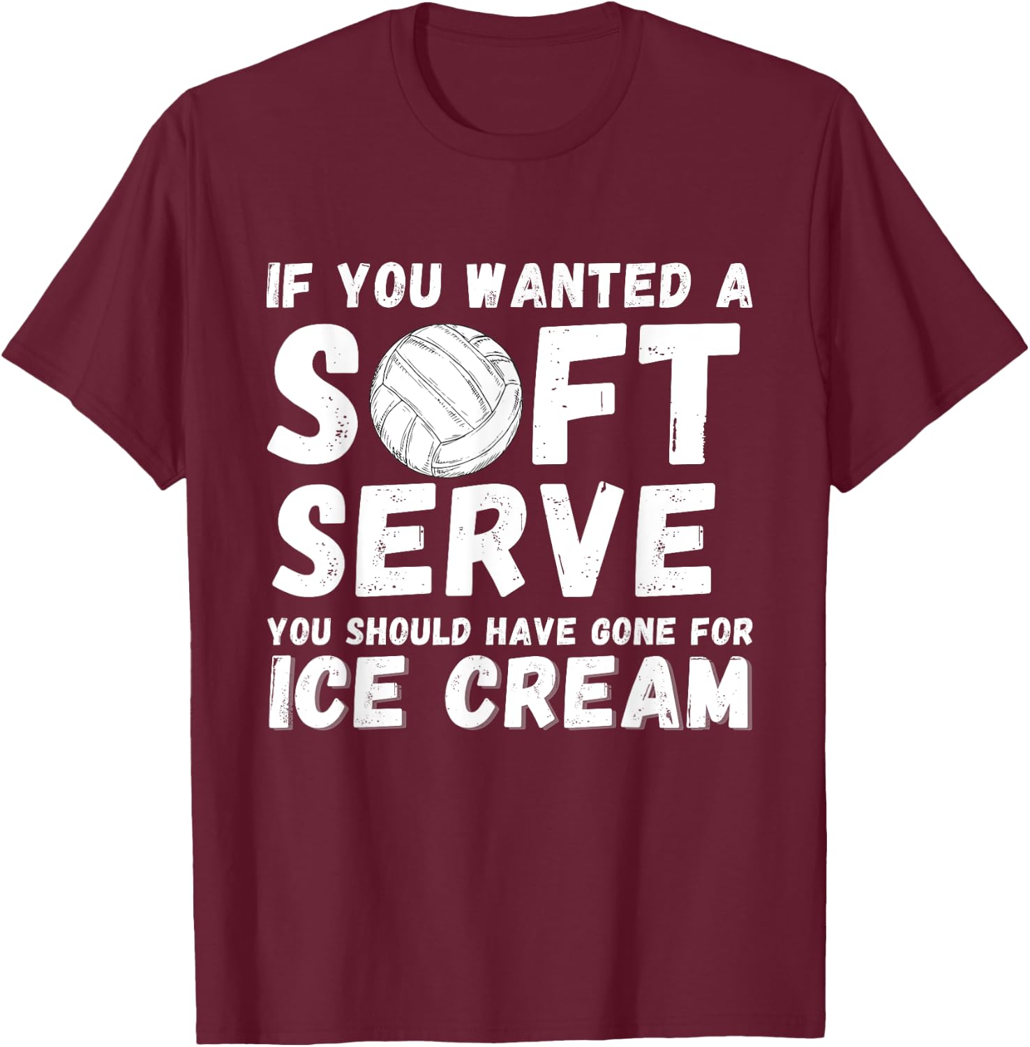 If you wanted Soft Serve Go For Ice Cream - Volleyball Lover T-Shirt - T-Shirt | Maroon