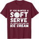 If you wanted Soft Serve Go For Ice Cream - Volleyball Lover T-Shirt - T-Shirt | Maroon