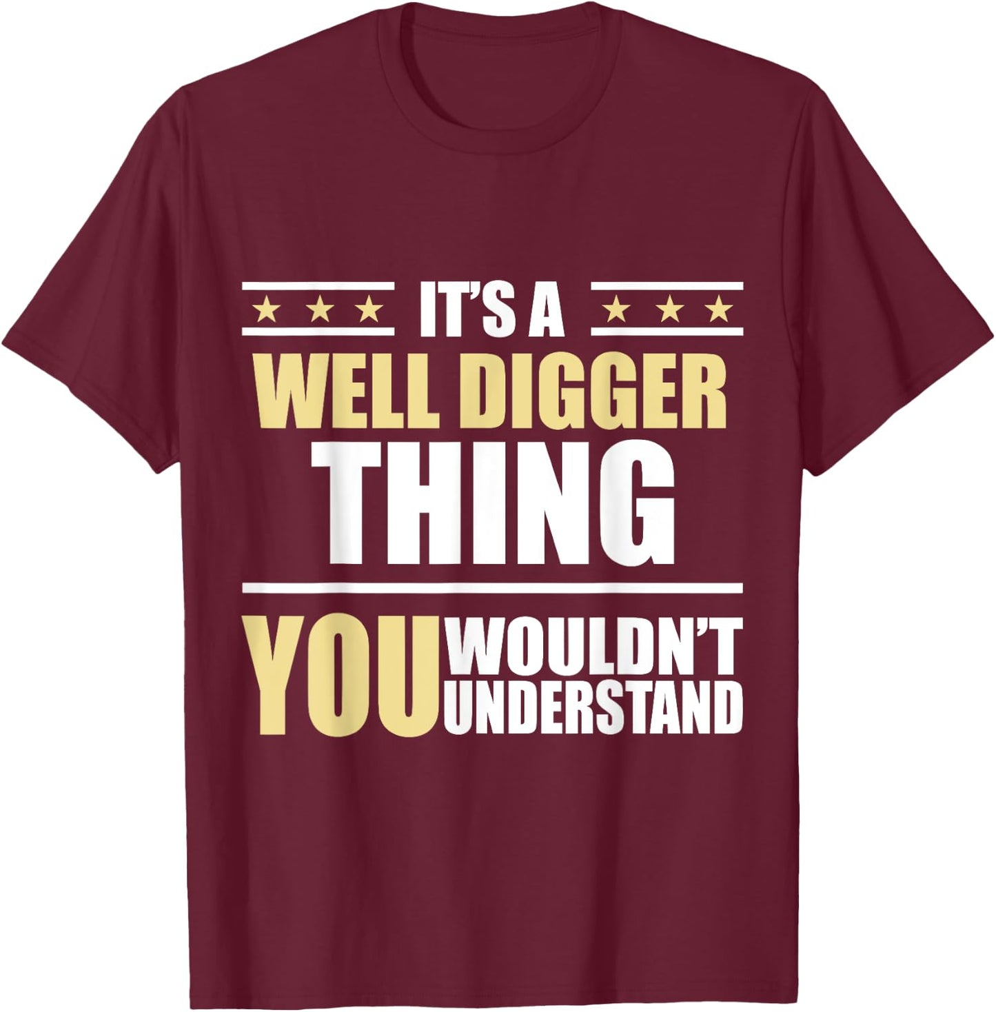 Inked - Its a WELL DIGGER Thing You Wouldn't Understand T-Shirt - T-Shirt | Maroon
