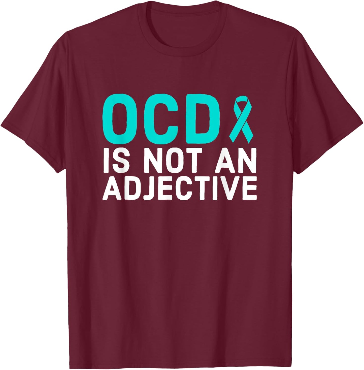 OCD Is Not An Adjective - OCD Awareness T-Shirt - T-Shirt | Maroon