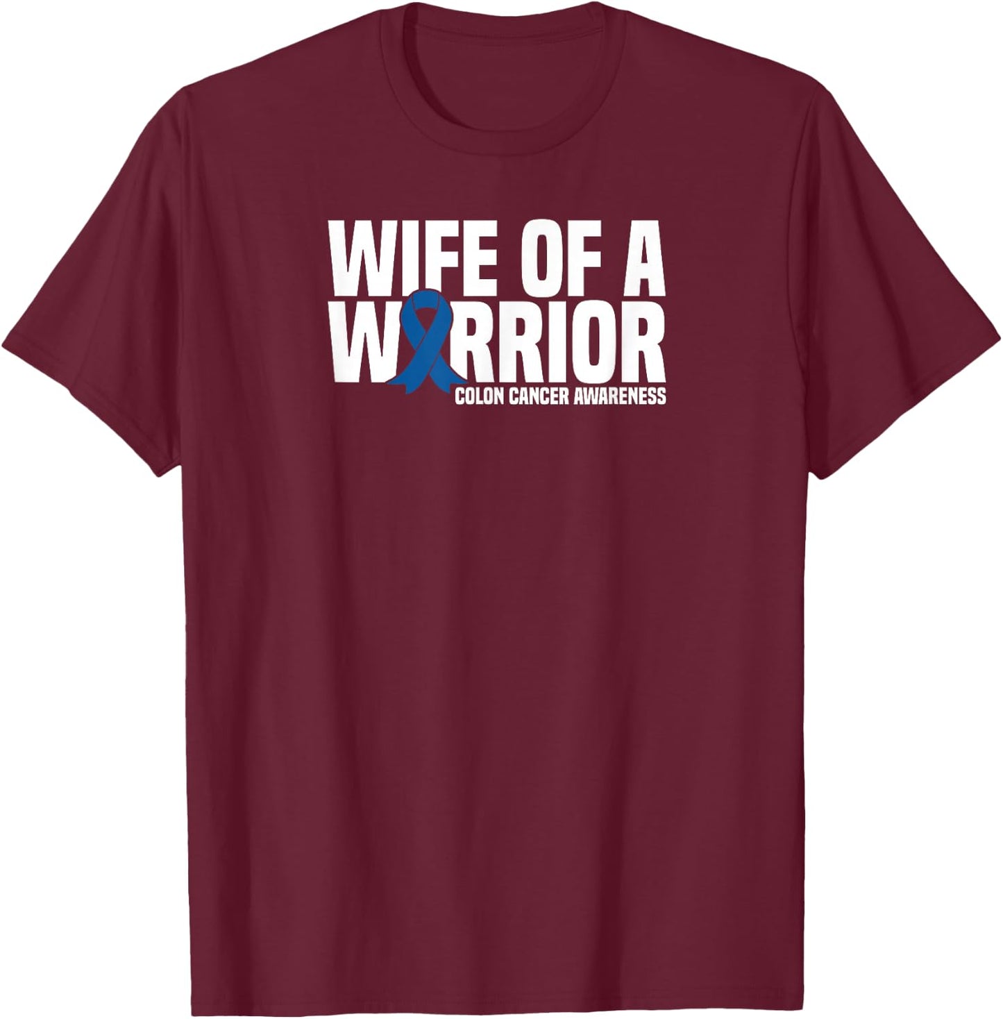 Wife of a Warrior Blue Ribbon Colon Cancer Awareness T-Shirt - T-Shirt | Maroon
