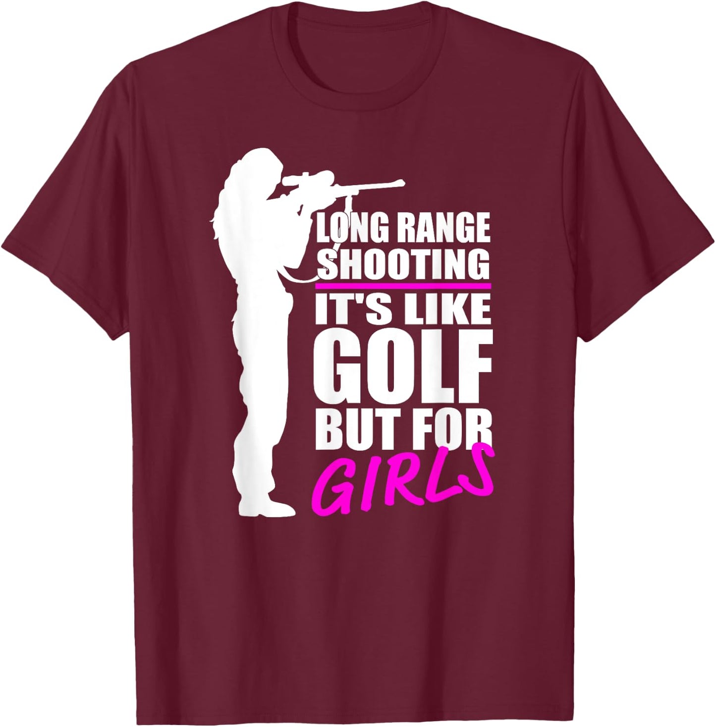Long Range Shooting - It's Like Golf But For Girls- Gun Girl T-Shirt - T-Shirt | Maroon