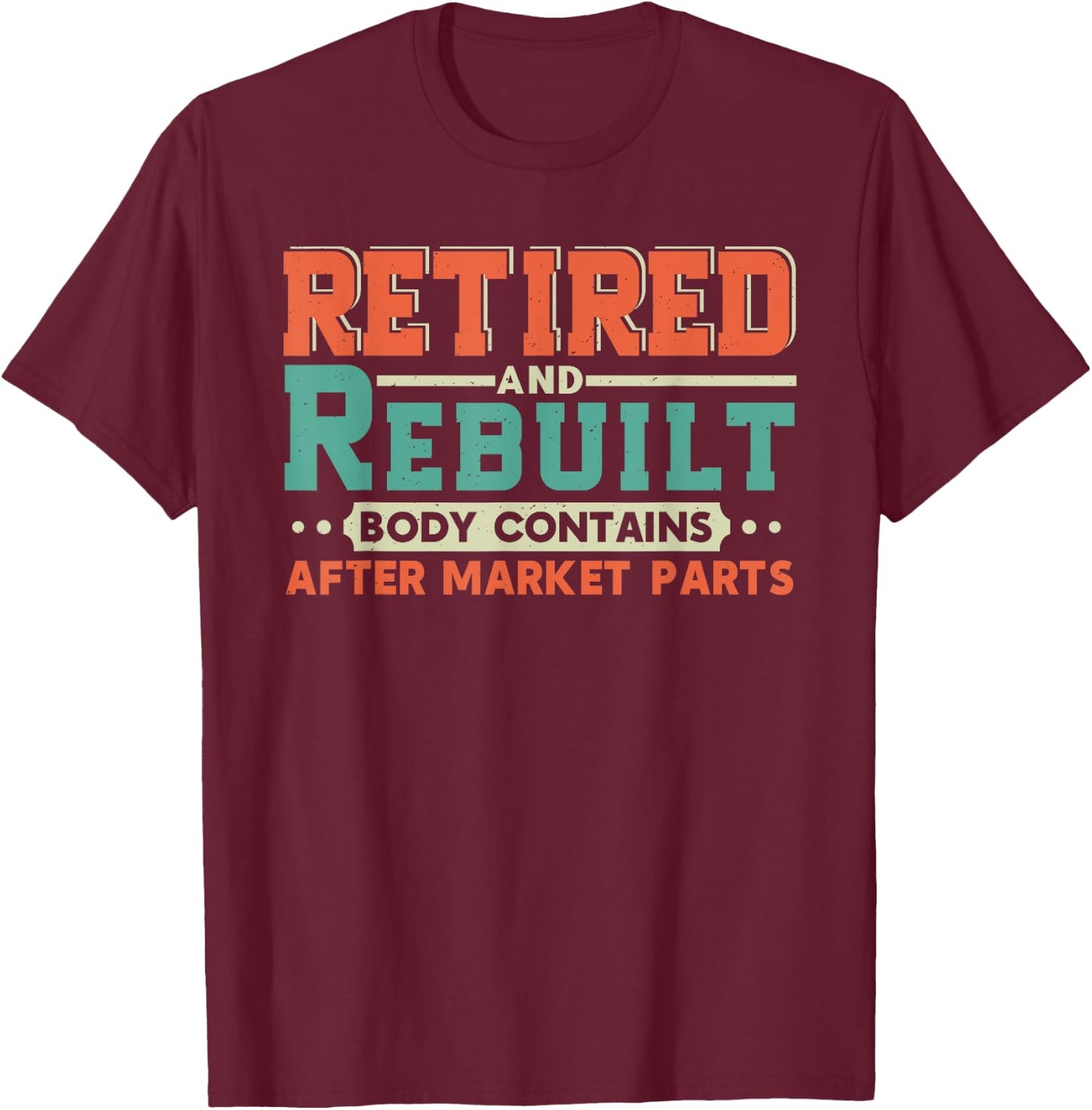 Retired And Rebuilt Body Contains Aftermarket Parts Titanium T-Shirt - T-Shirt | Maroon