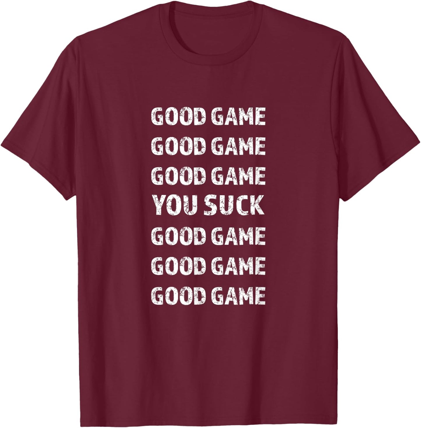 GOOD GAME - YOU SUCK - GOOD GAME | Gift Women Kids T-Shirt - T-Shirt | Maroon
