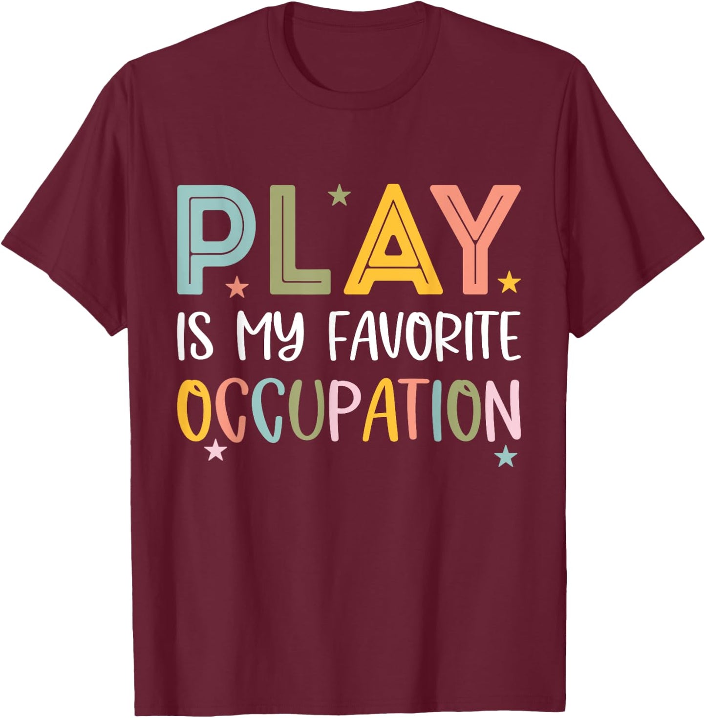 Play Is My Favorite Occupation Cool Occupational Therapy T-Shirt - T-Shirt | Maroon