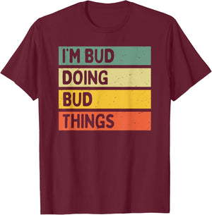 I'm Bud Doing Bud Things Funny Personalized Quote T-Shirt - T-Shirt | Maroon