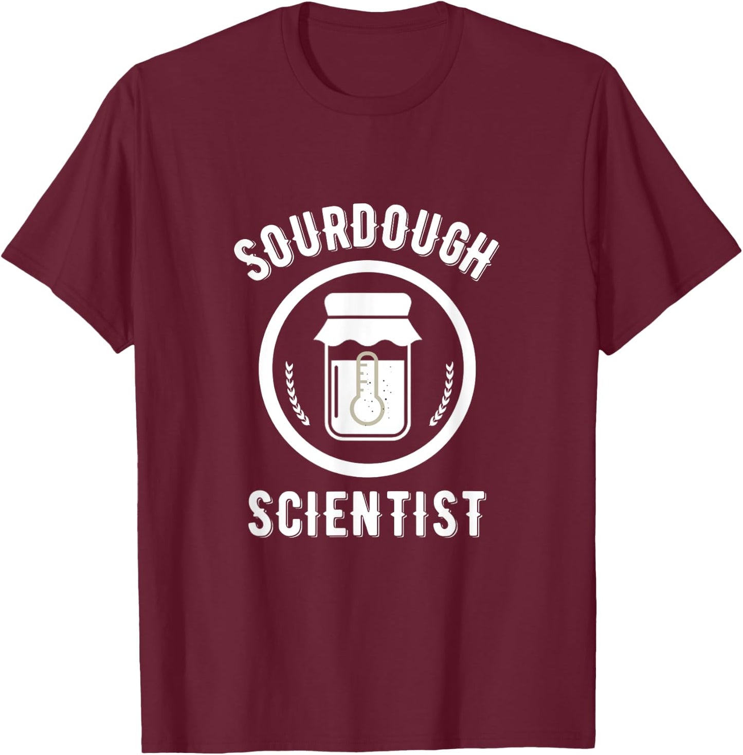 Sourdough Scientist bread Starter Baking Bakers Gift Bakery T-Shirt - T-Shirt | Maroon