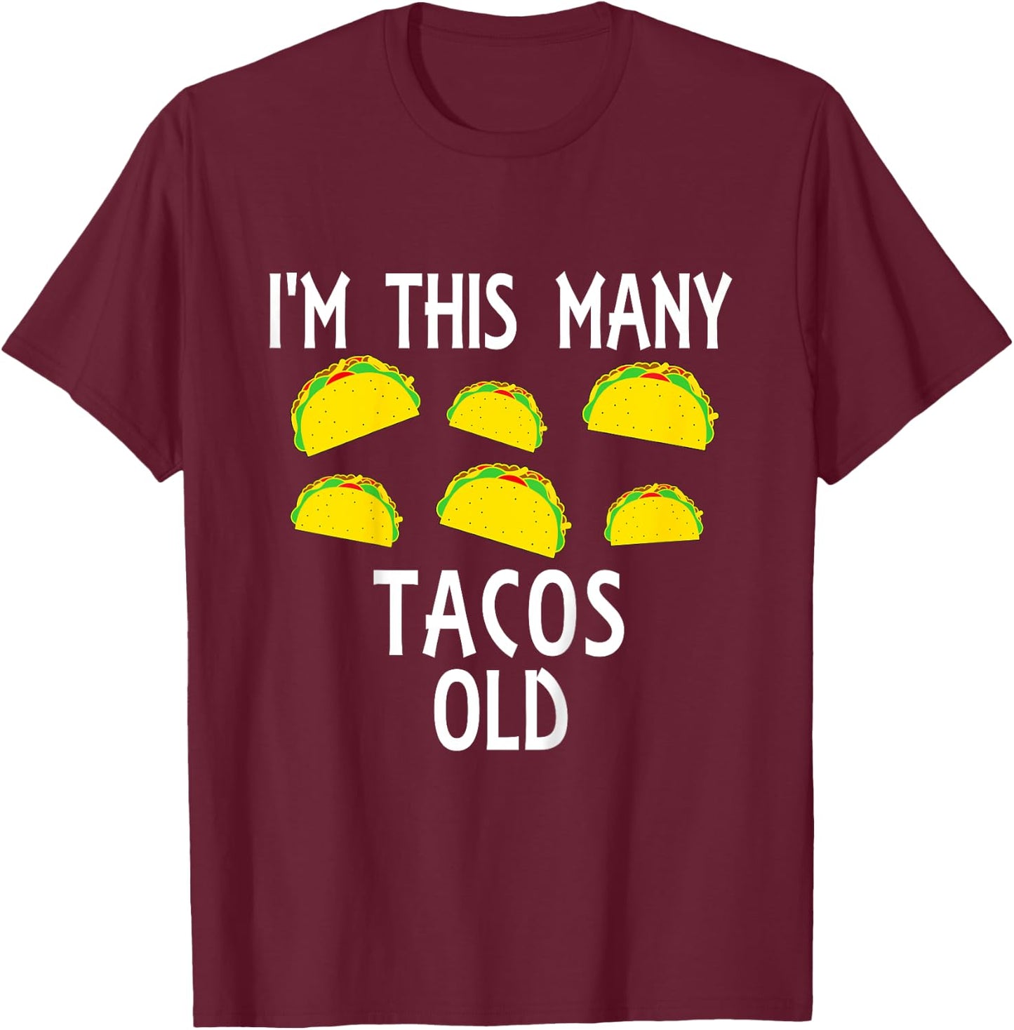 I'm This Many Tacos Old 6th Birthday Taco Themed Party Funny T-Shirt - T-Shirt | Maroon
