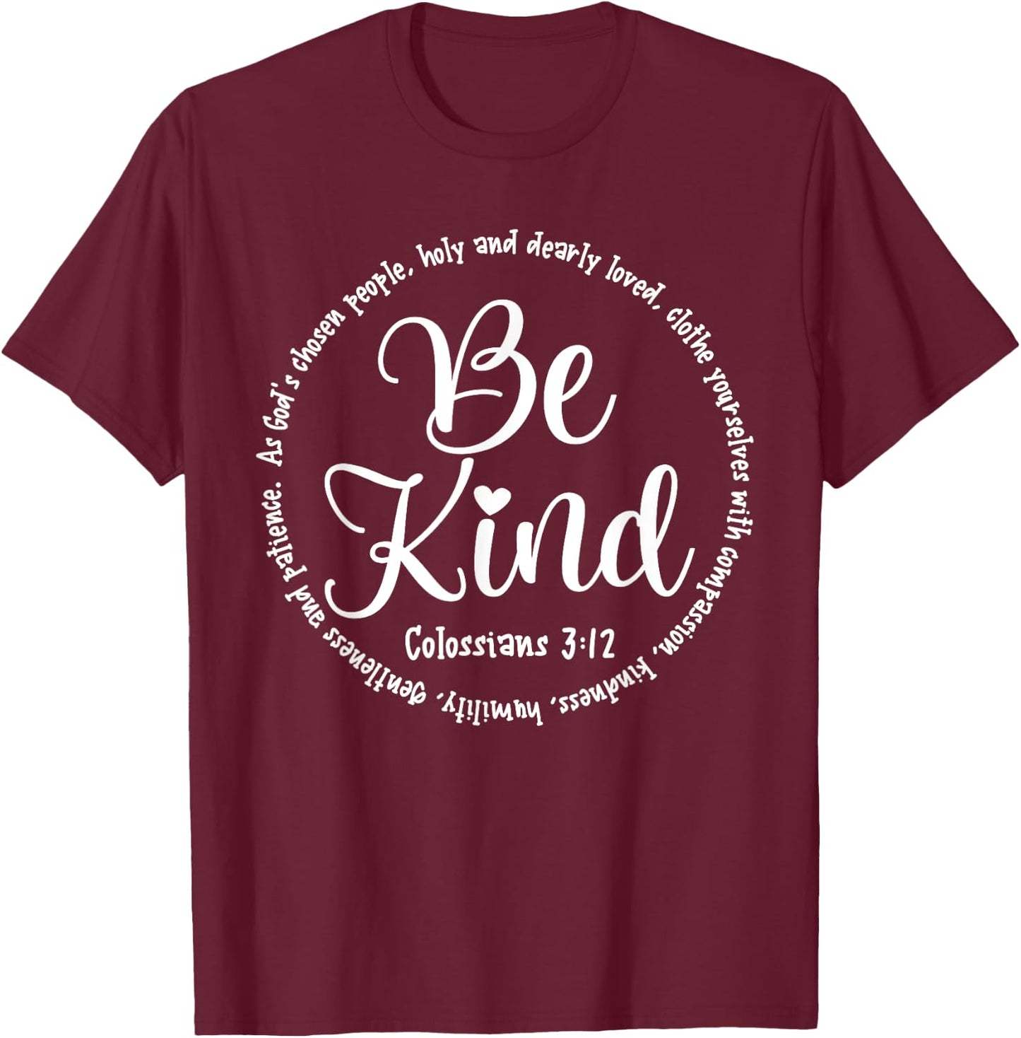 Be Kind Colossians 3:12 Kindness Bible Verse T-Shirt - T-Shirt | Maroon