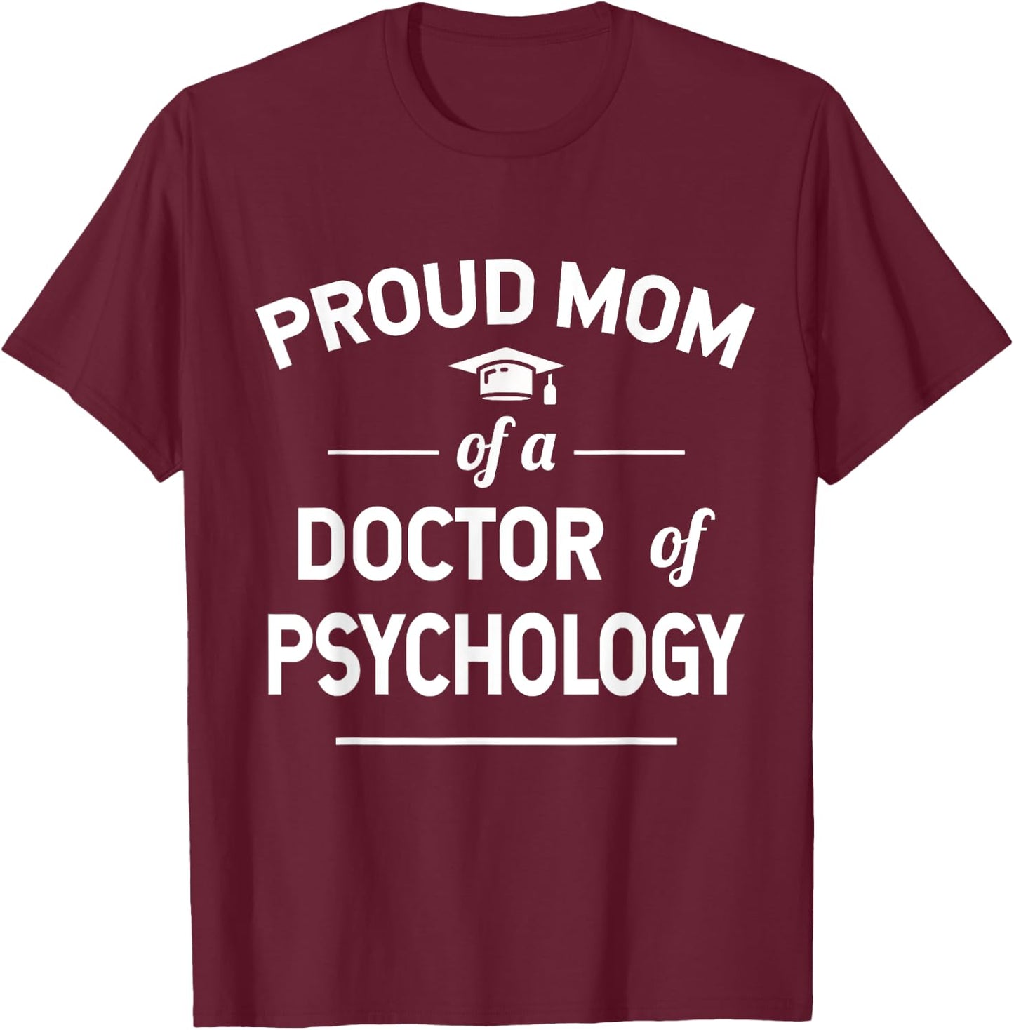 Proud Mom Of A Doctor Of Psychology Psy. D T-Shirt - T-Shirt | Maroon