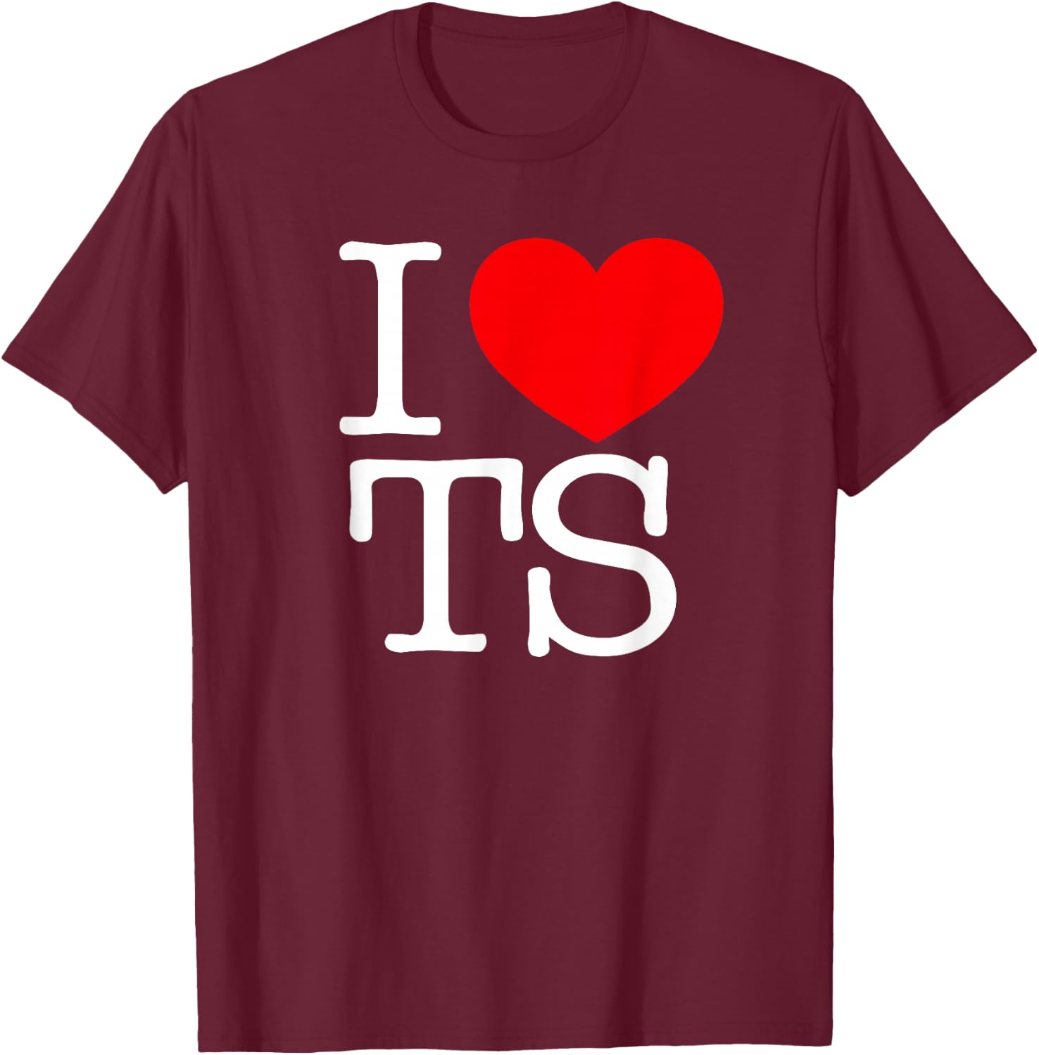 I Love (Heart) TS T-Shirt - T-Shirt | Maroon