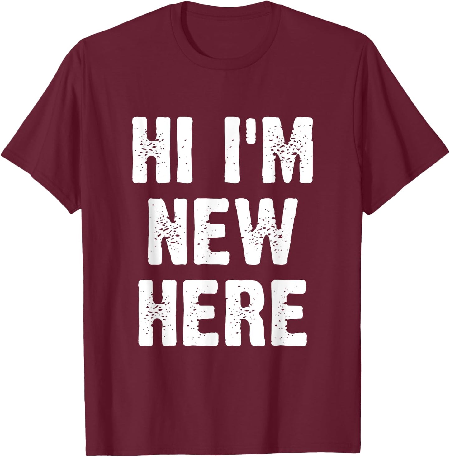Hi I'm New Here T-Shirt - T-Shirt | Maroon