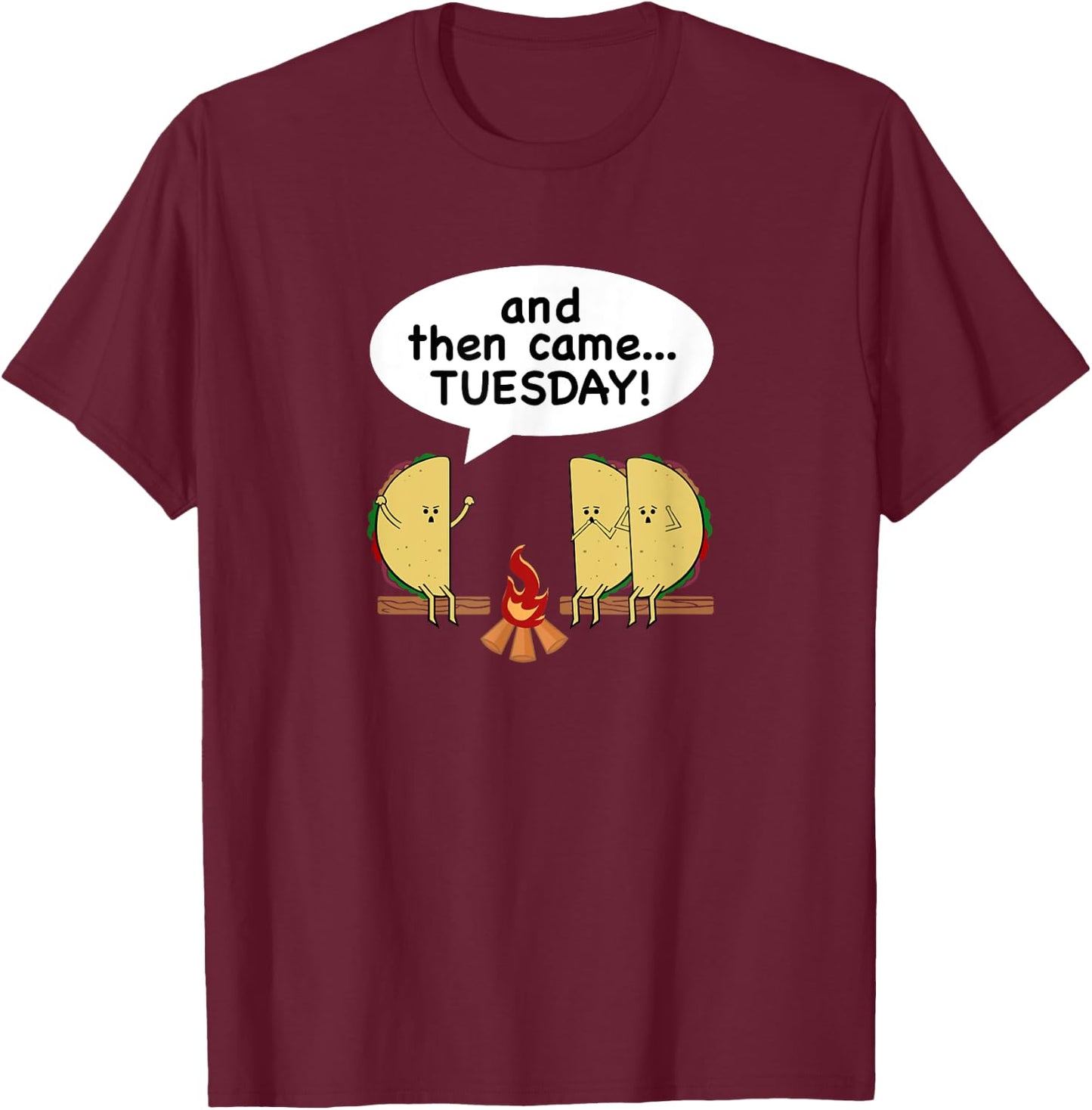 And Then Came...Tuesday! Funny Taco Tuesday T-Shirt - T-Shirt | Maroon