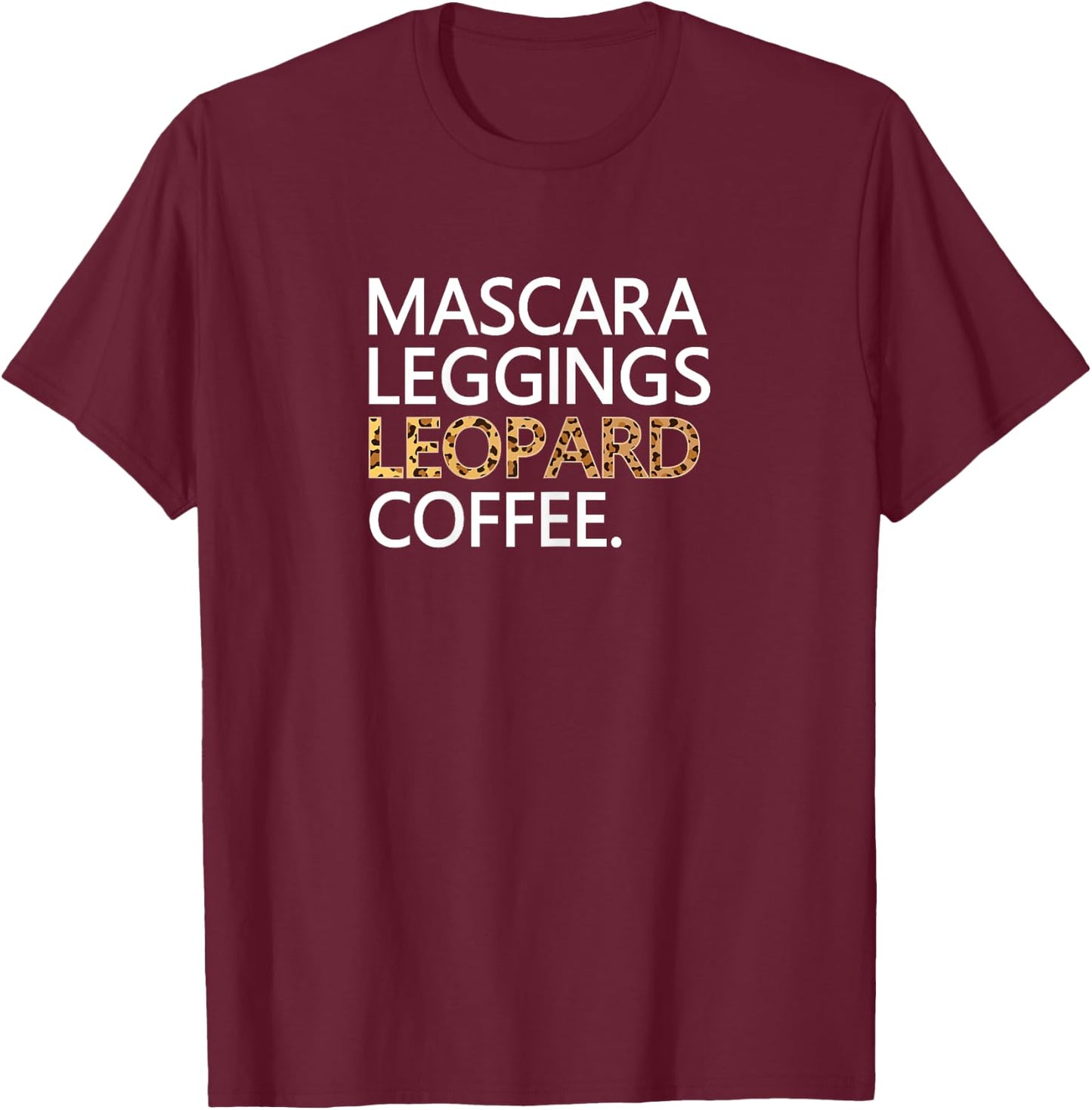 Mascara Leggings Leopard Coffee T Shirt Funny Makeup Quote T-Shirt - T-Shirt | Maroon