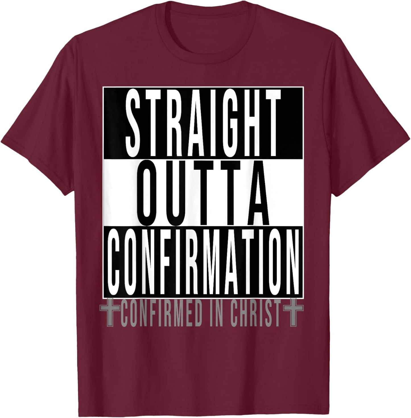 Straight Outta Confirmation Confirmed In Christ T-Shirt - T-Shirt | Maroon
