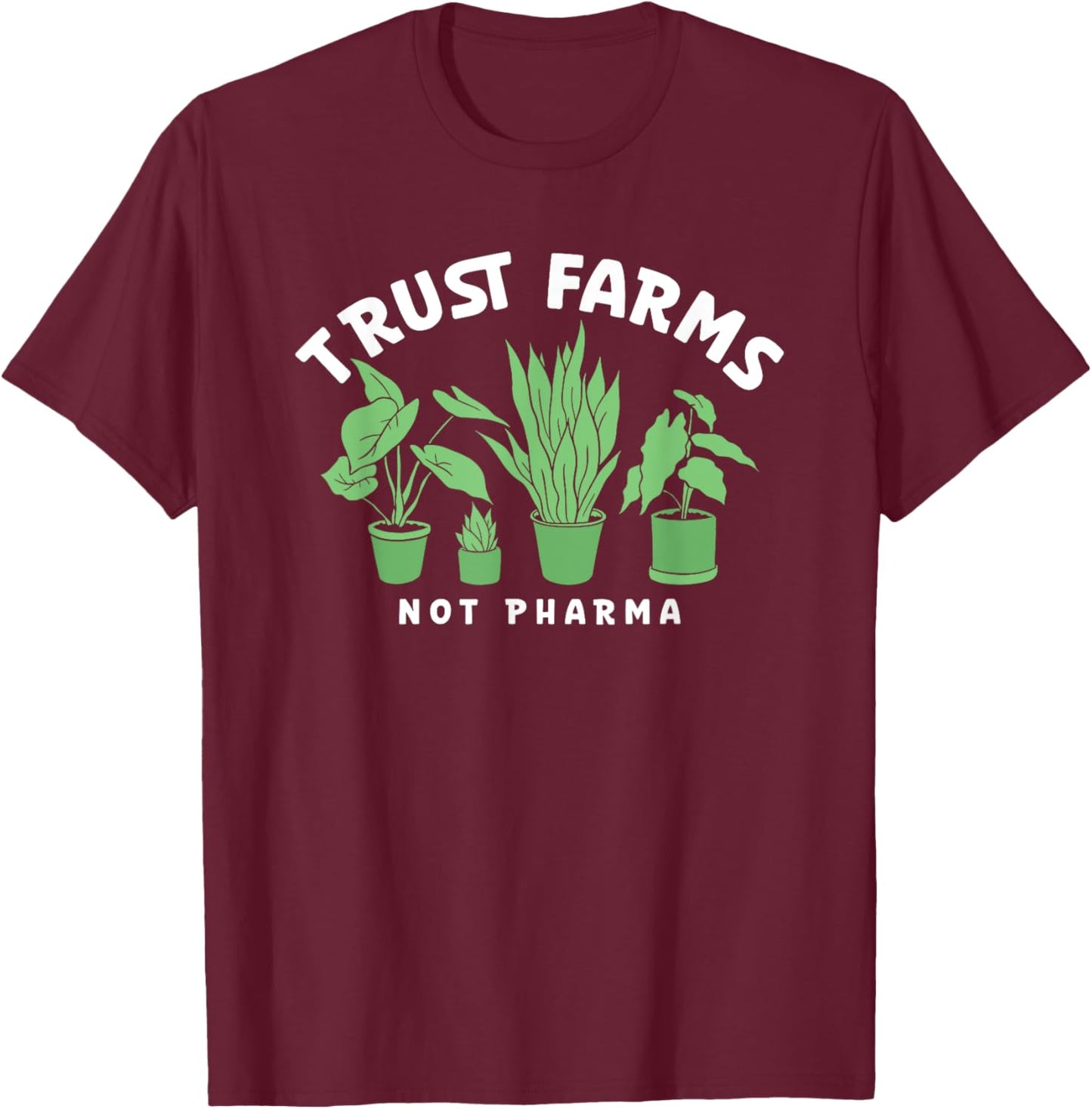 Trust Farms Not Pharma Green Plants T-Shirt - T-Shirt | Maroon