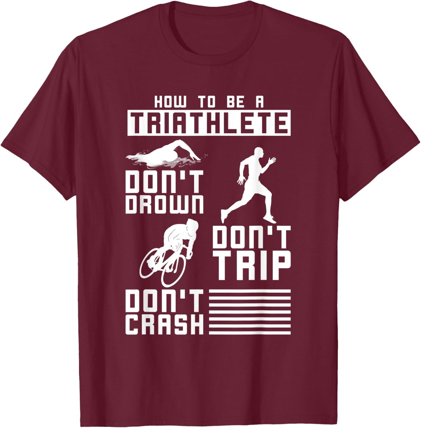 Dont Drown Dont Trip Dont Crash Triathlon T-Shirt - T-Shirt | Maroon
