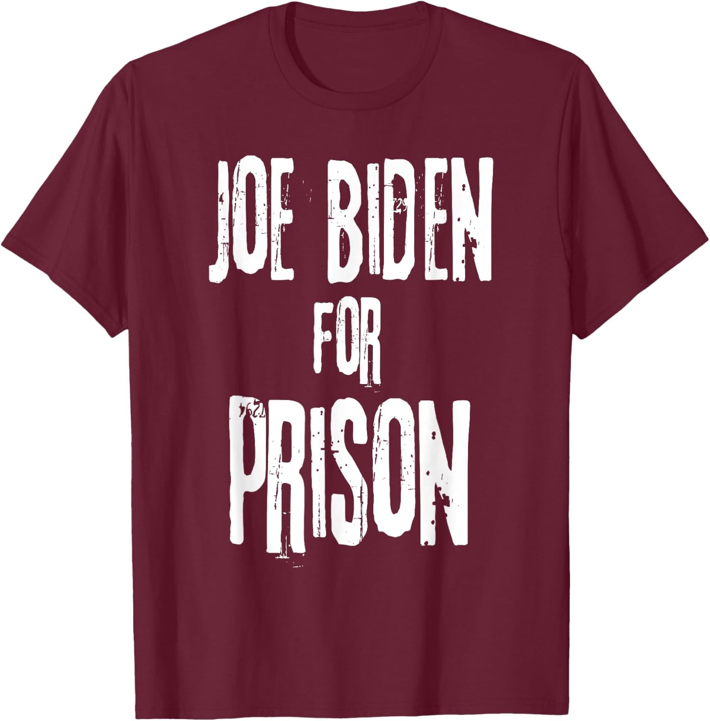 Joe Biden For Prison | Anti Joe Biden Political Humor T-Shirt - T-Shirt | Maroon
