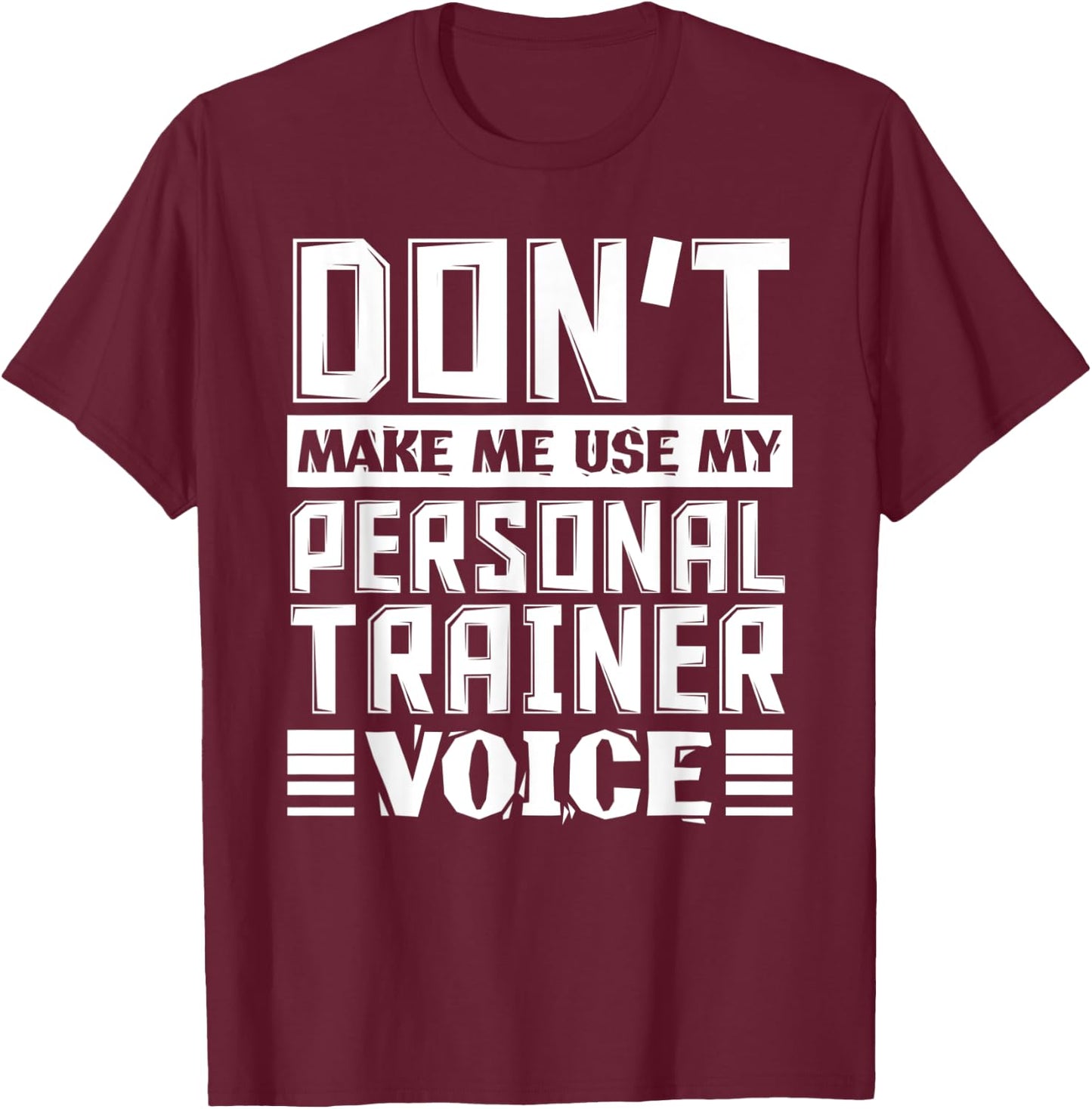 Don't Make Me Use My Personal Trainer Voice Funny Coach T-Shirt - T-Shirt | Maroon