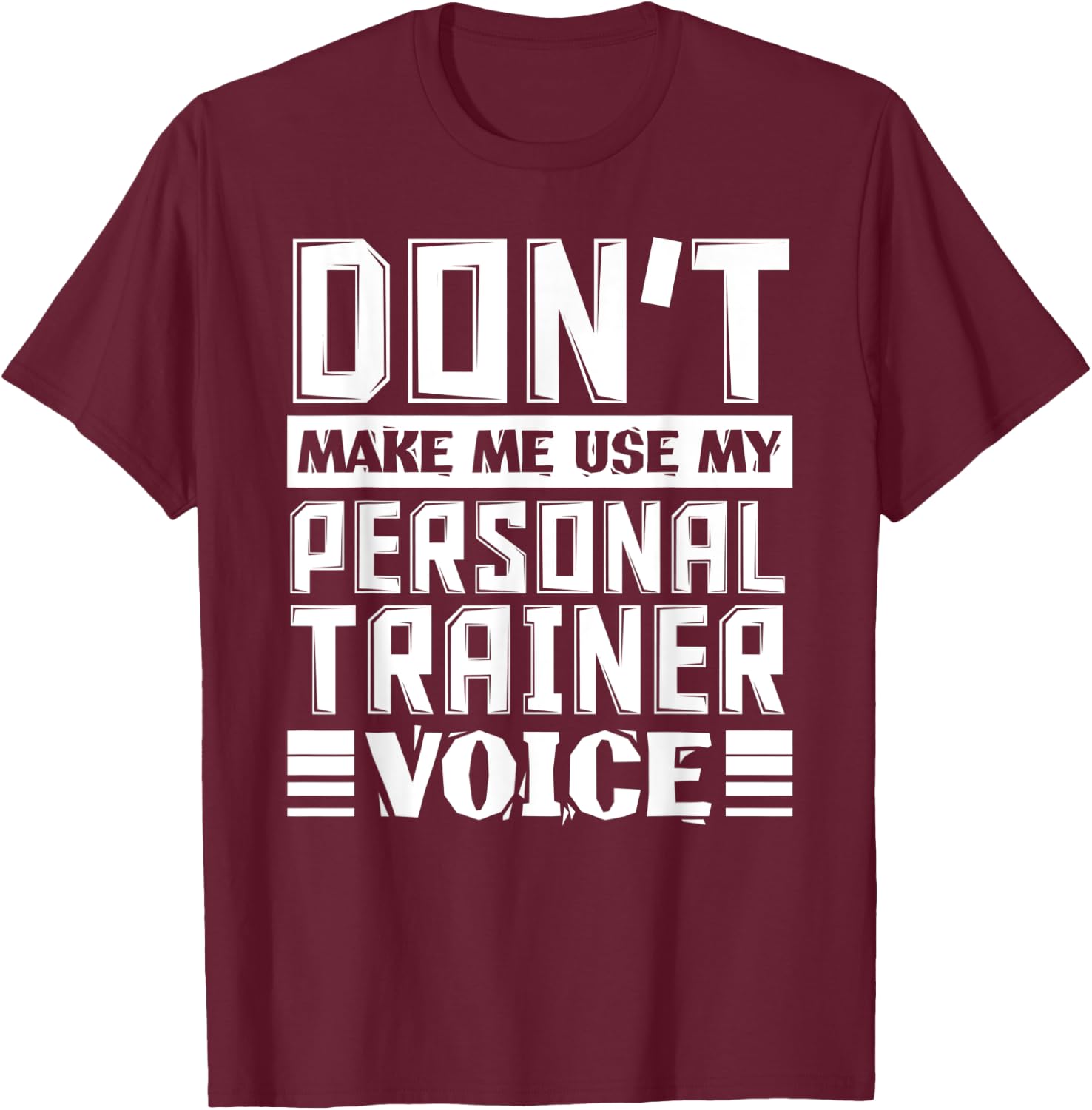 Don't Make Me Use My Personal Trainer Voice Funny Coach T-Shirt - T-Shirt | Maroon