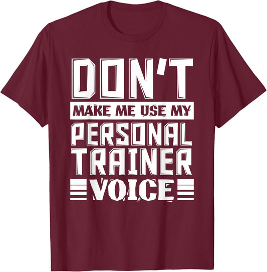 Don't Make Me Use My Personal Trainer Voice Funny Coach T-Shirt - T-Shirt | Maroon