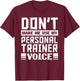 Don't Make Me Use My Personal Trainer Voice Funny Coach T-Shirt - T-Shirt | Maroon