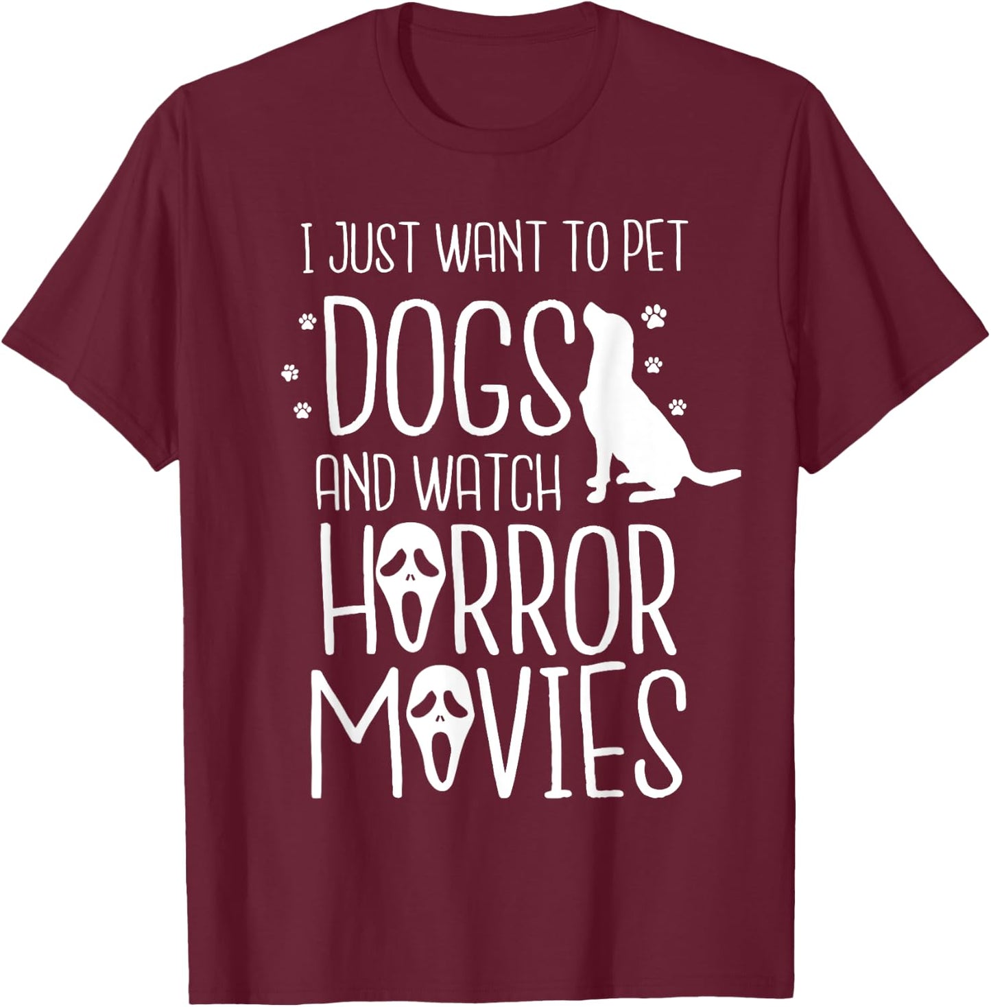 I Just Want to Pet Dogs and Watch Horror - Halloween Dog Men Women Kids T-Shirt - T-Shirt | Maroon